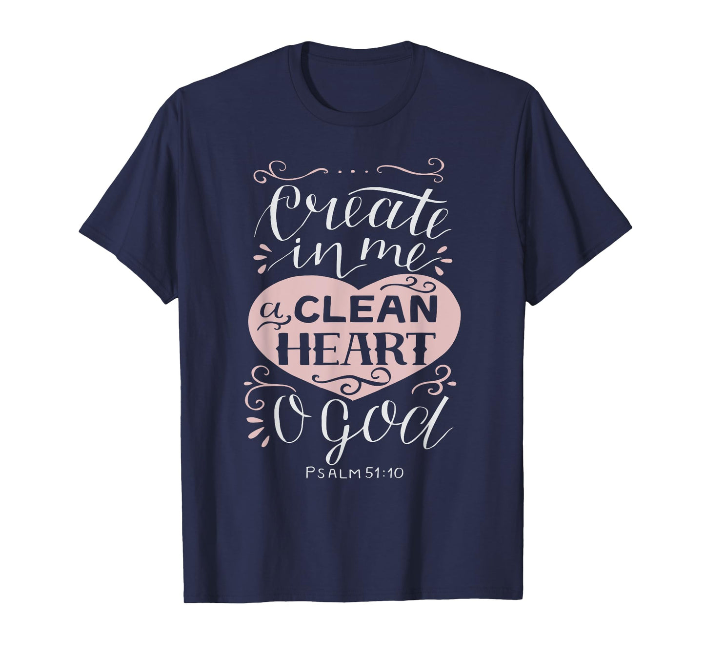 Christian Gift - Psalm 51:10 Create in Me a Clean Heart T-Shirt