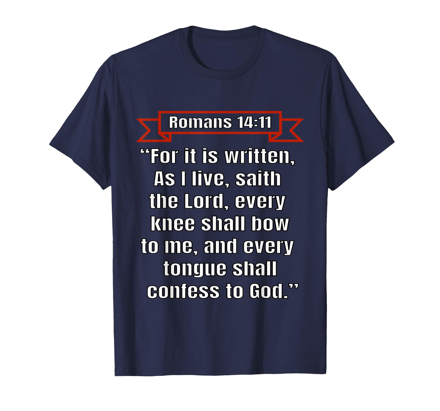 Romans 14:11 "Every knee shall bow to me" T-Shirt