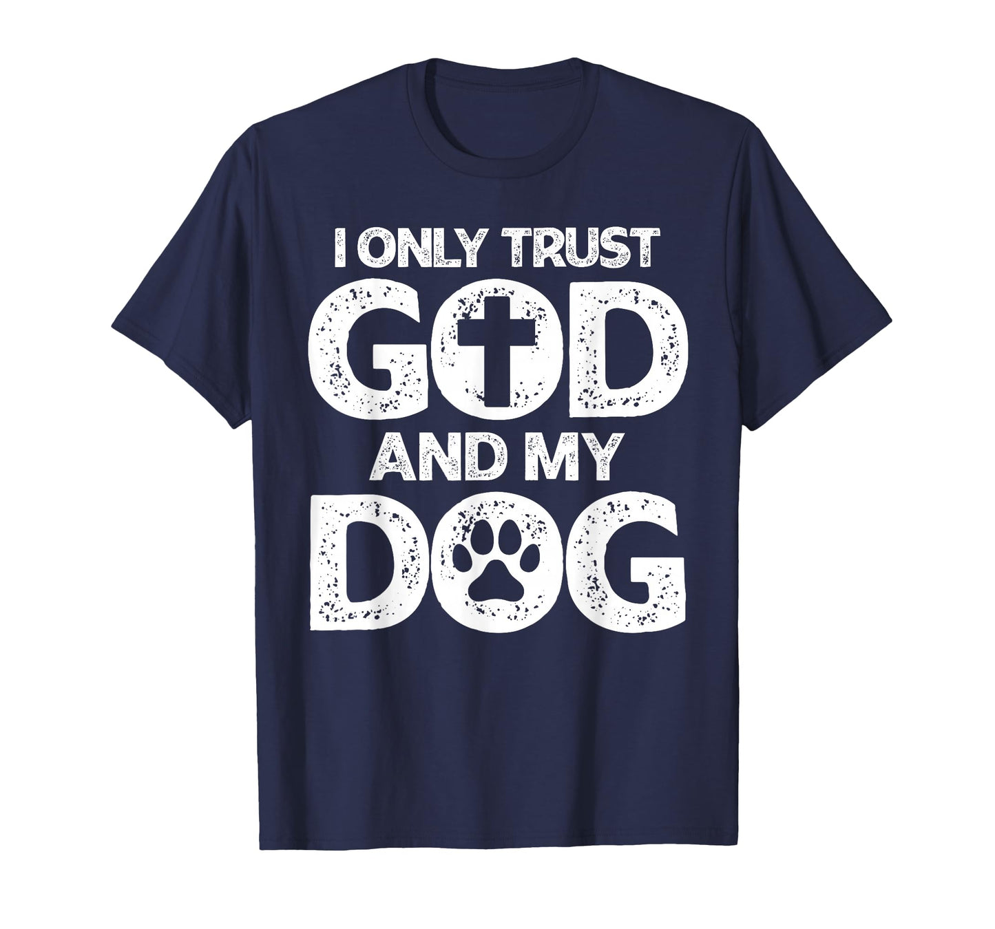 I Only Trust God and Dogs, Funny Christian Saying God Dog T-Shirt