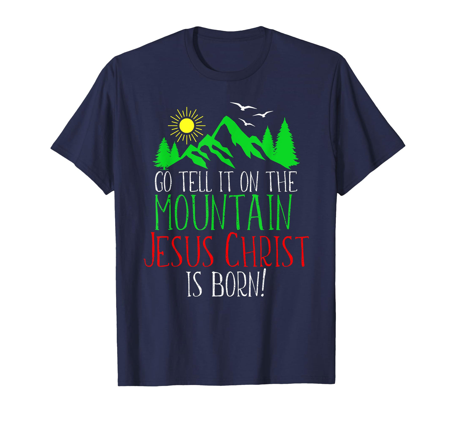 Go Tell It On the Mountain-Jesus Christ Is Born T-Shirt