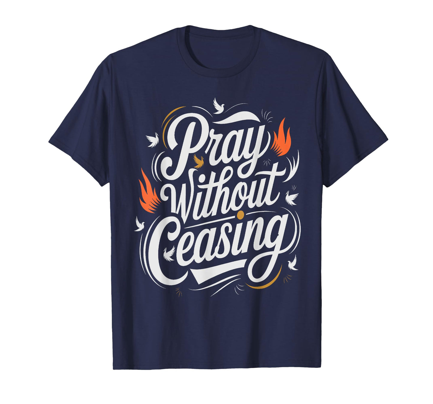 Pray Without Ceasing 1 Thessalonians 5:16-17 Scripture T-Shirt