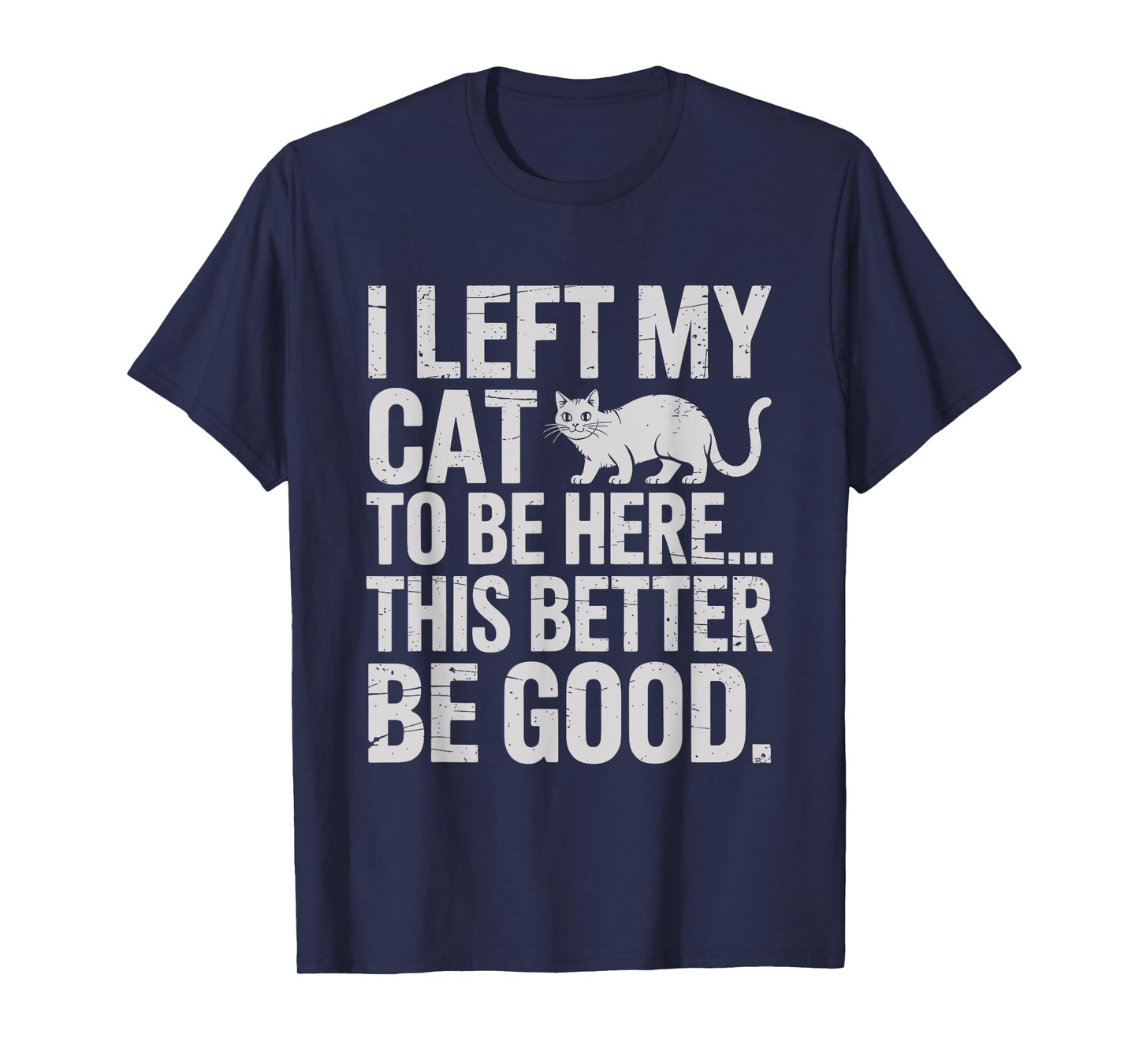Funny Cat Lover I Left My Cat To Be Here Men Women T-Shirt