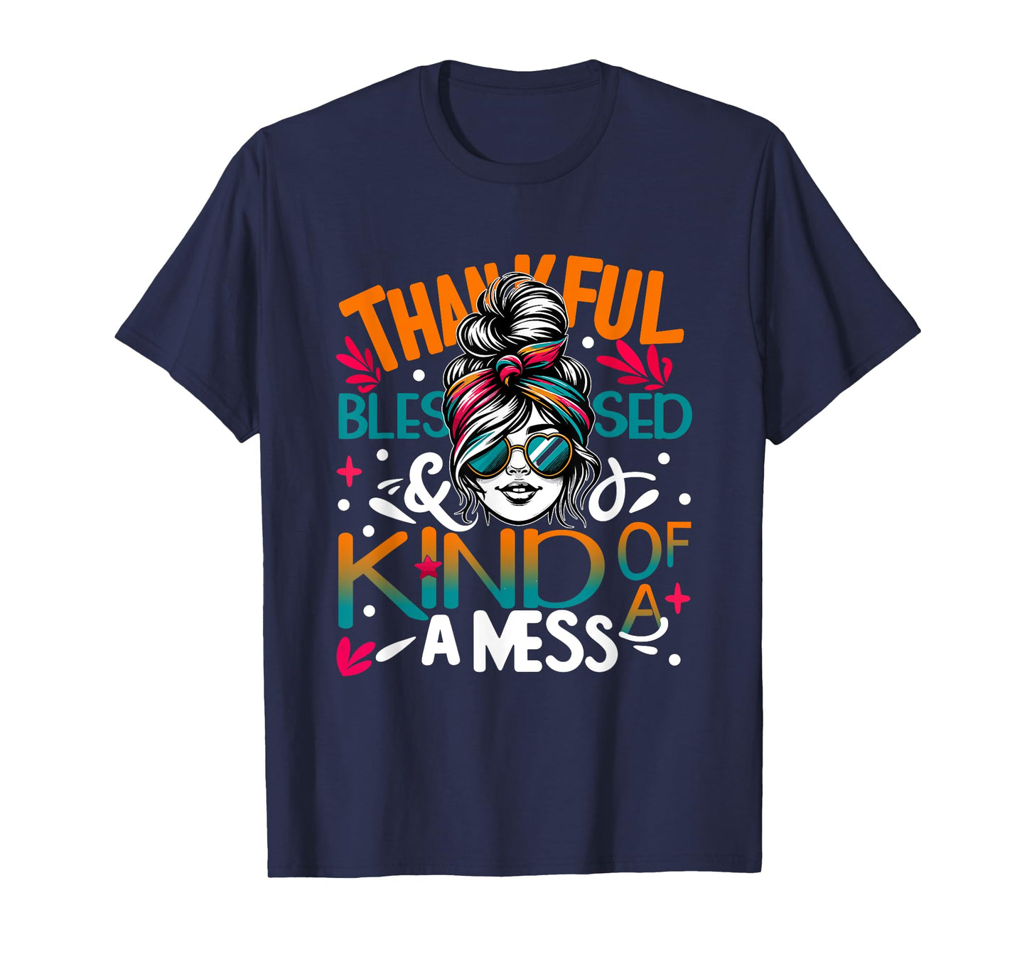 Thankful Blessed and Kind of a Sunset Mess Messy Bun Woman T-Shirt