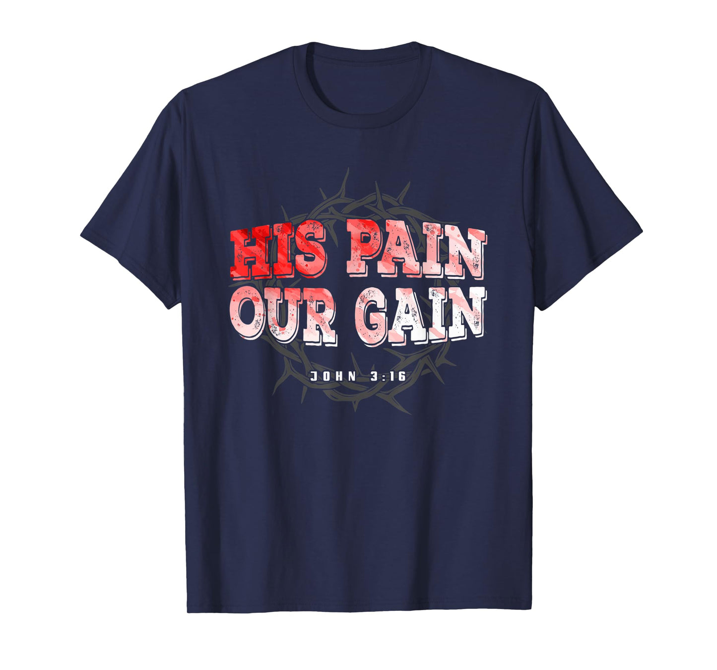 His Pain Our Gain John 3 16 Christian Bible Verse T-Shirt