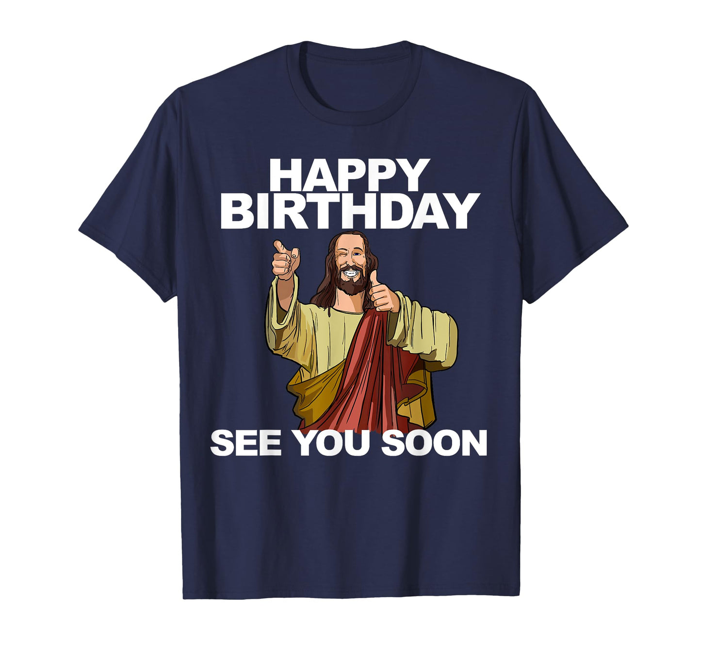 Jesus Happy Birthday See You Soon Funny Jesus Birthday T-Shirt