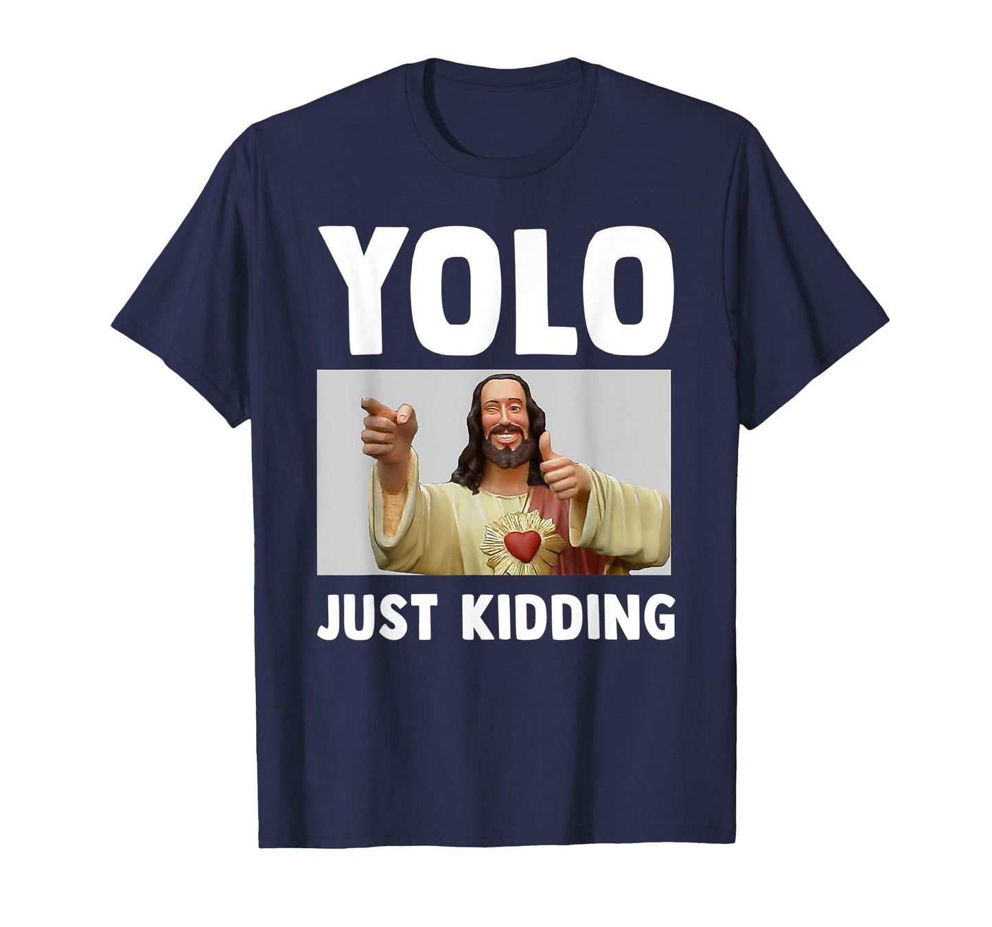 Funny Jesus Christian Humor Yolo Just Kidding God T-Shirt