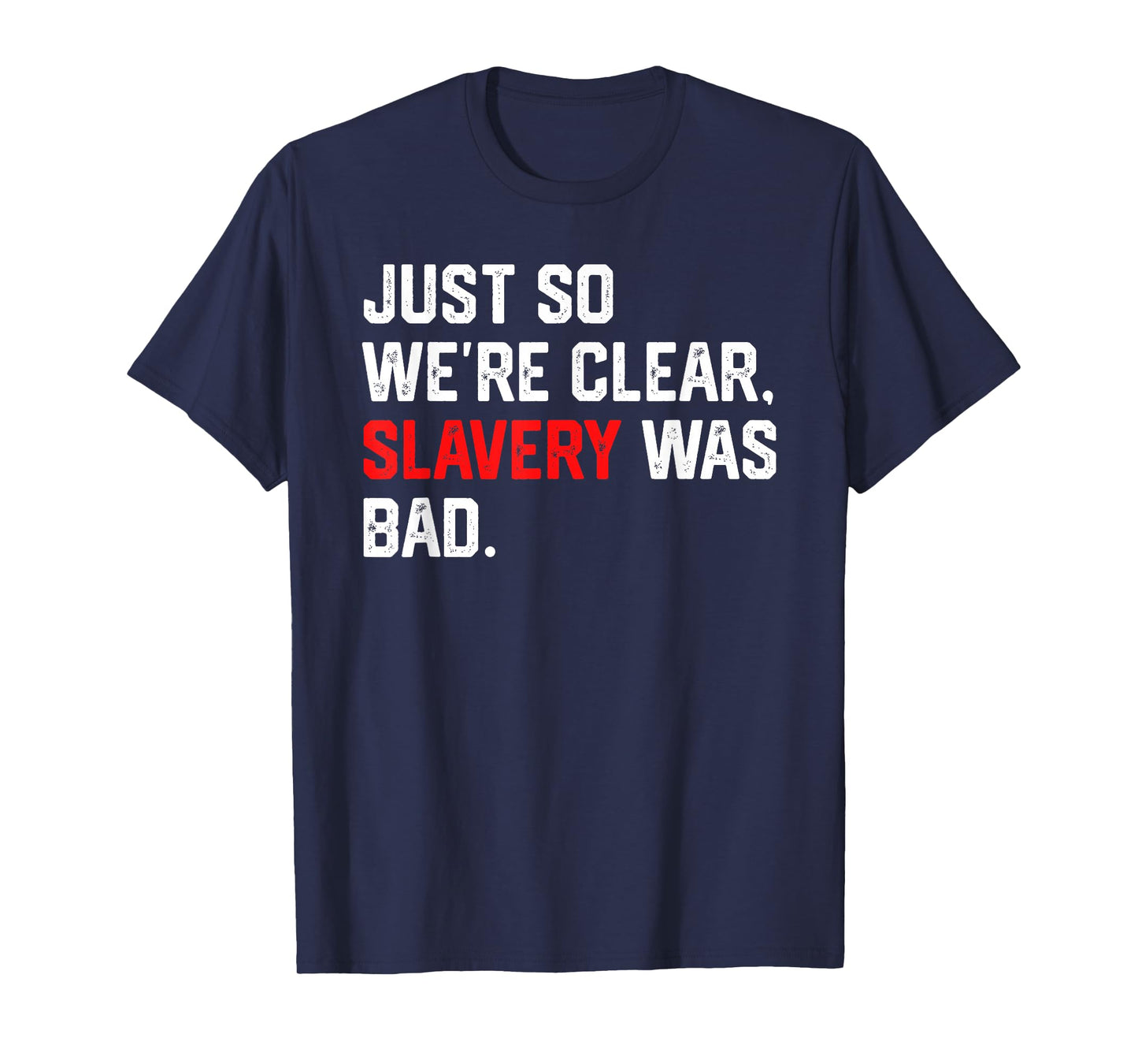 Just So We're Clear, Slavery was Bad Funny Meme T-Shirt