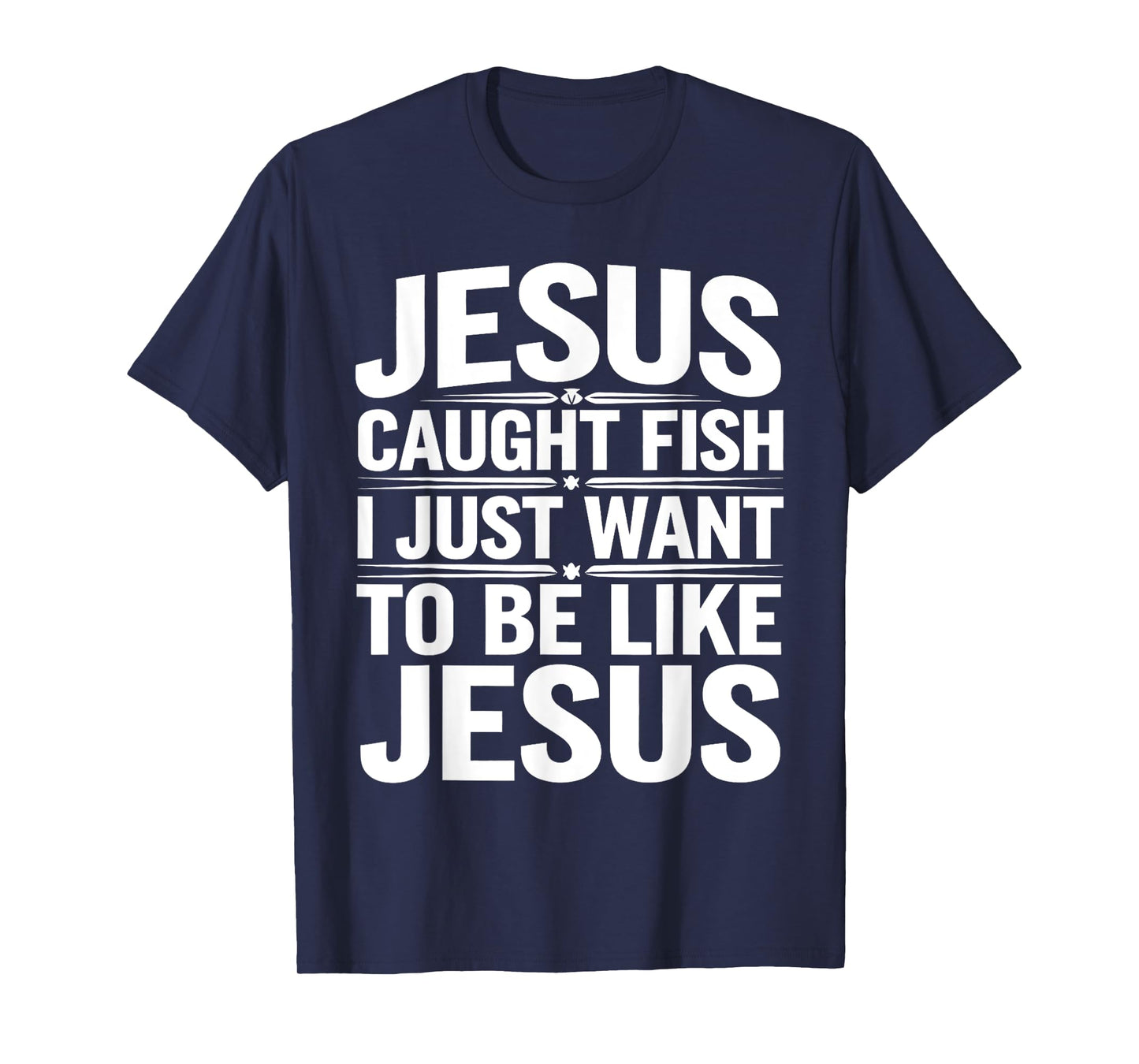 Biblical Fishing Humor - Jesus Caught Fish, I Want To Too T-Shirt