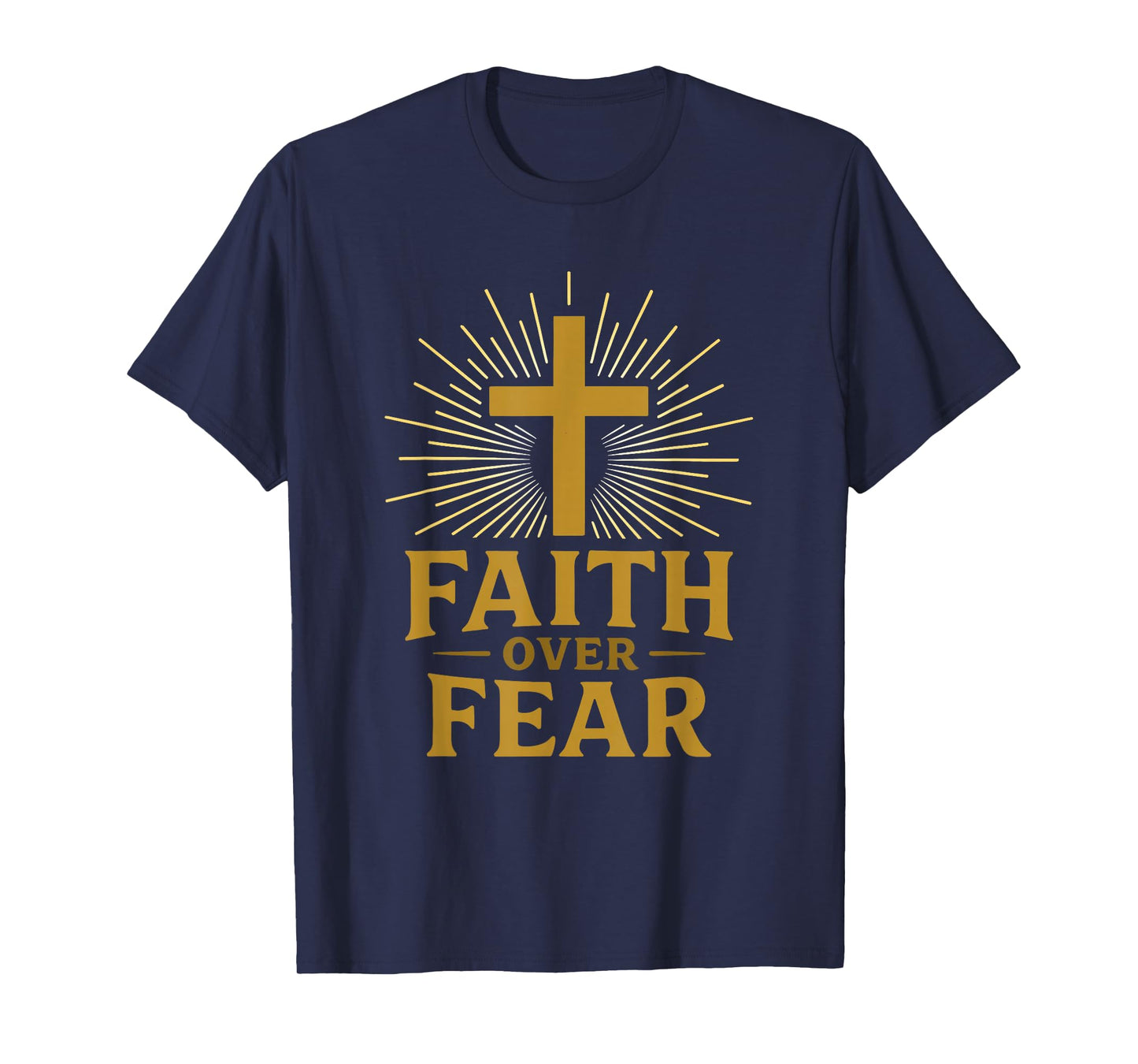 Faith Over Fear Cross Symbol Christians Believers Statement T-Shirt
