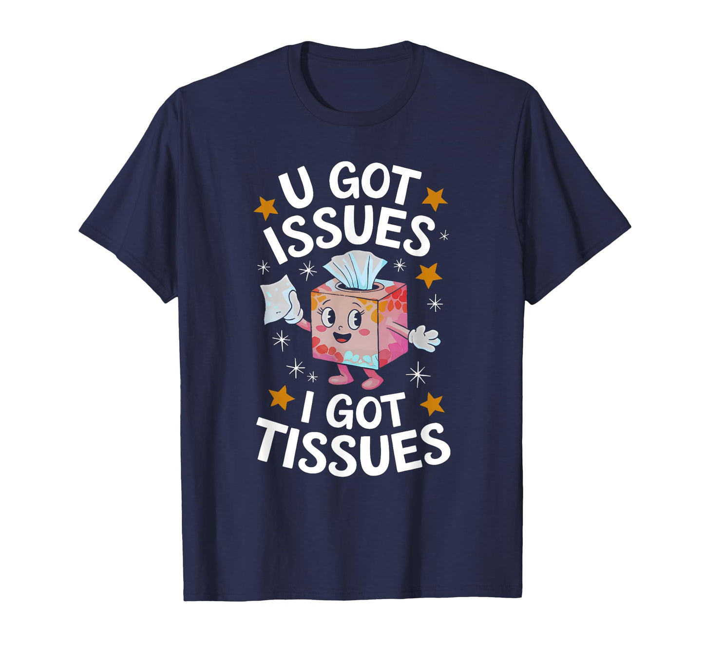 U GOT ISSUES I GOT TISSUES funny design T-Shirt