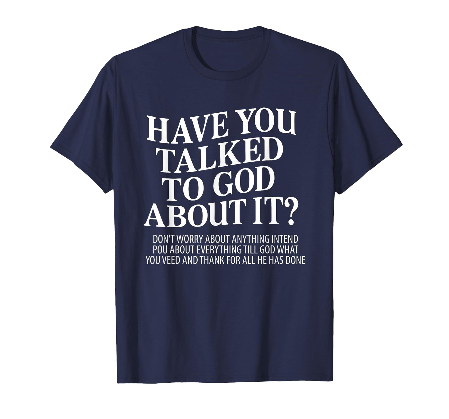 Have You Talked to God About It T-Shirt