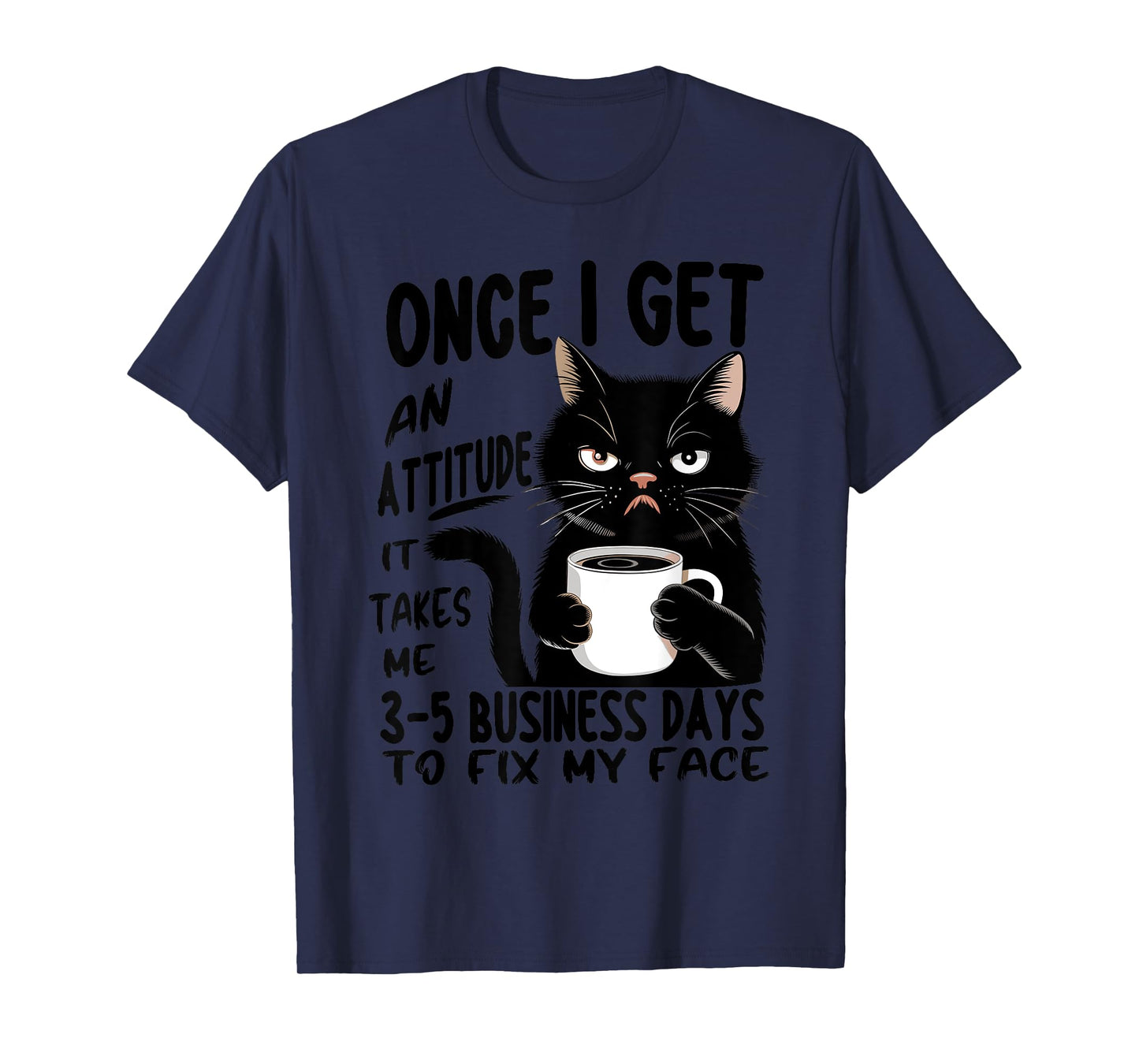 Once I Get An Attitude It Takes Me 3 5 Business Days Funny T-Shirt