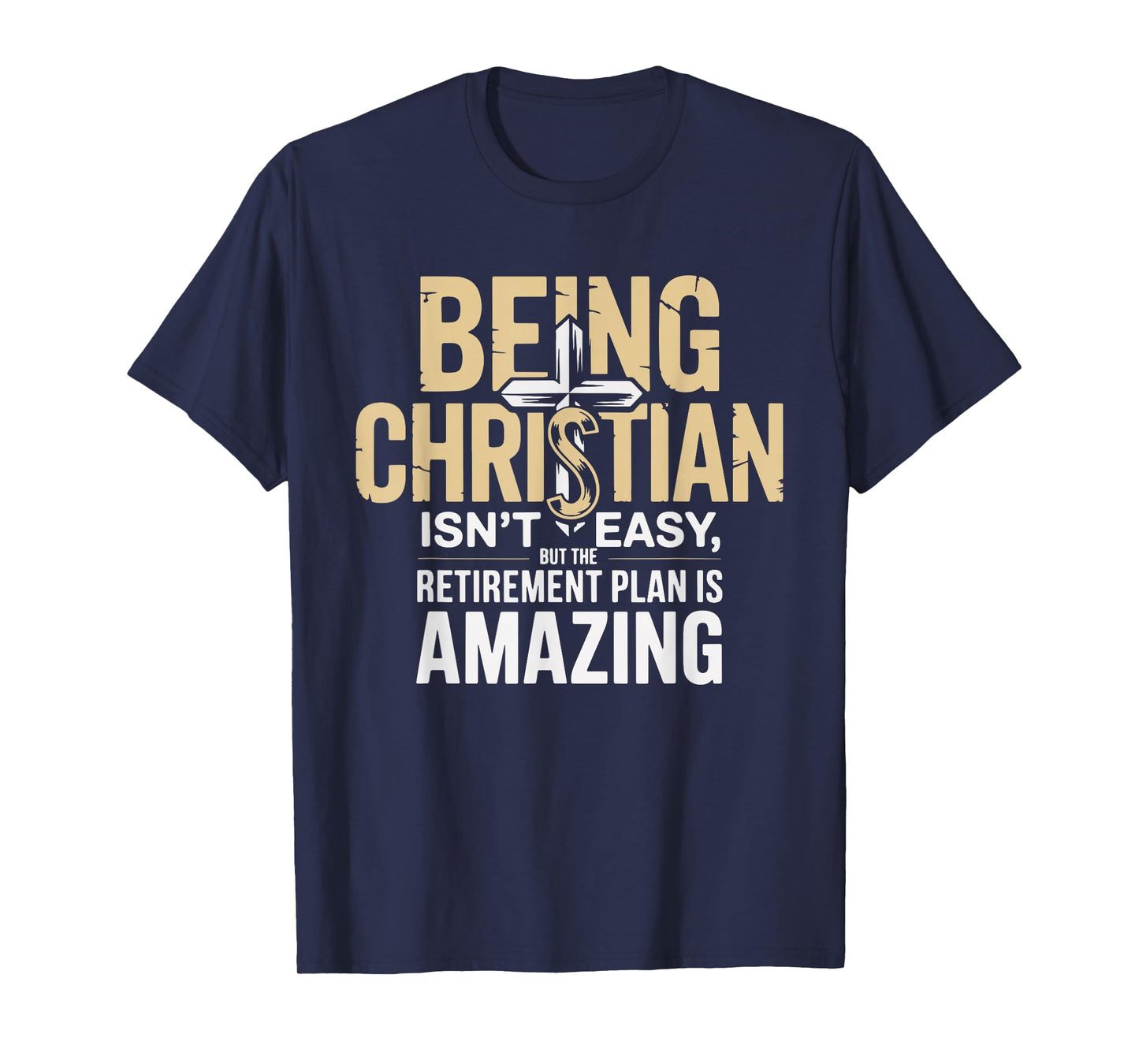 Being Christian Isn't Easy But The Retirement Plan Amazing T-Shirt