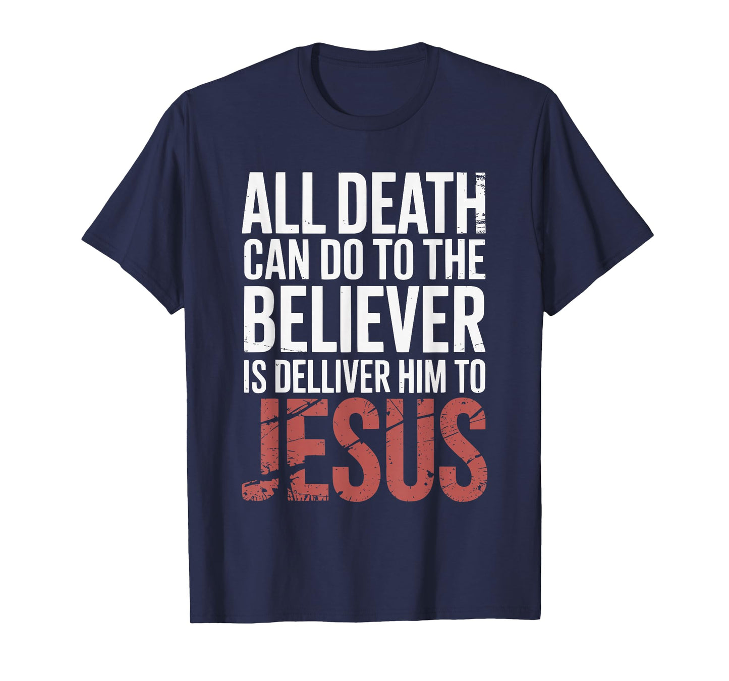 All Death Can Do to The Believer is Deliver Himto Jesus T-Shirt