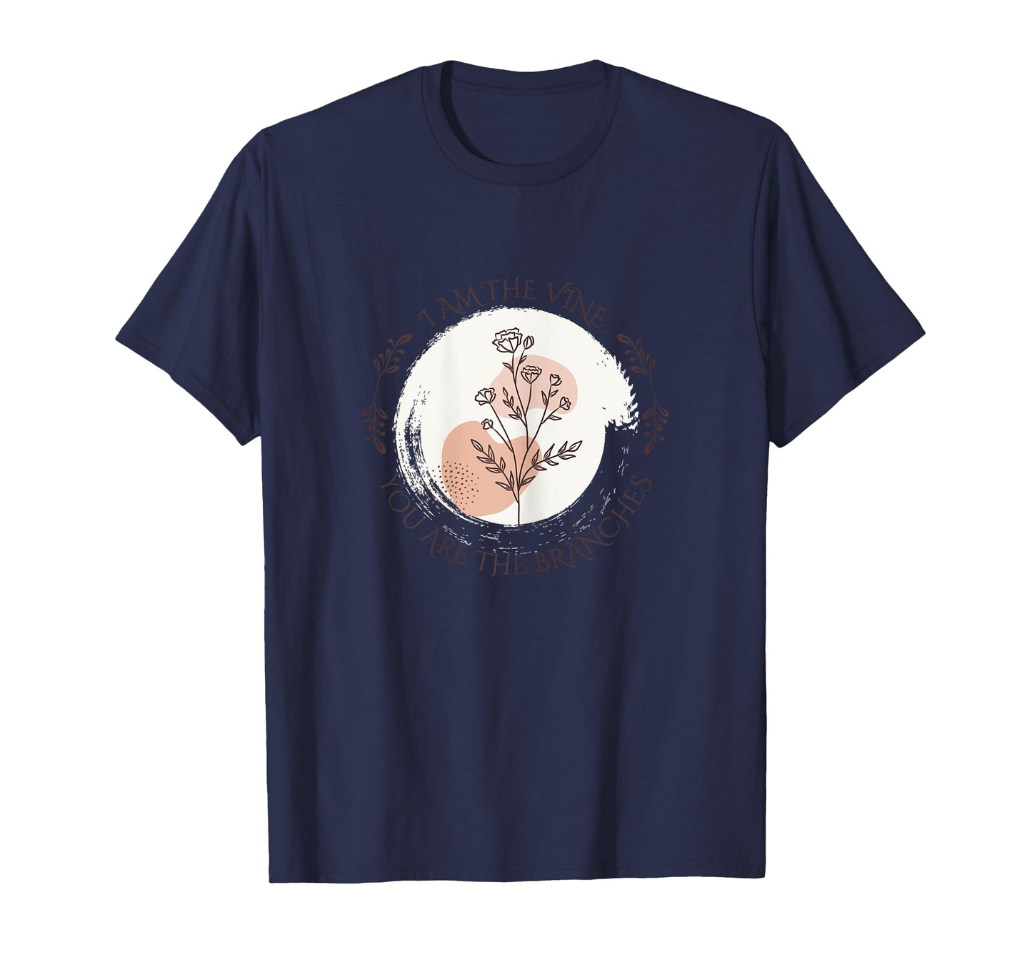 I Am The Vine You Are The Branches Abide In Me John 15:4-5. T-Shirt