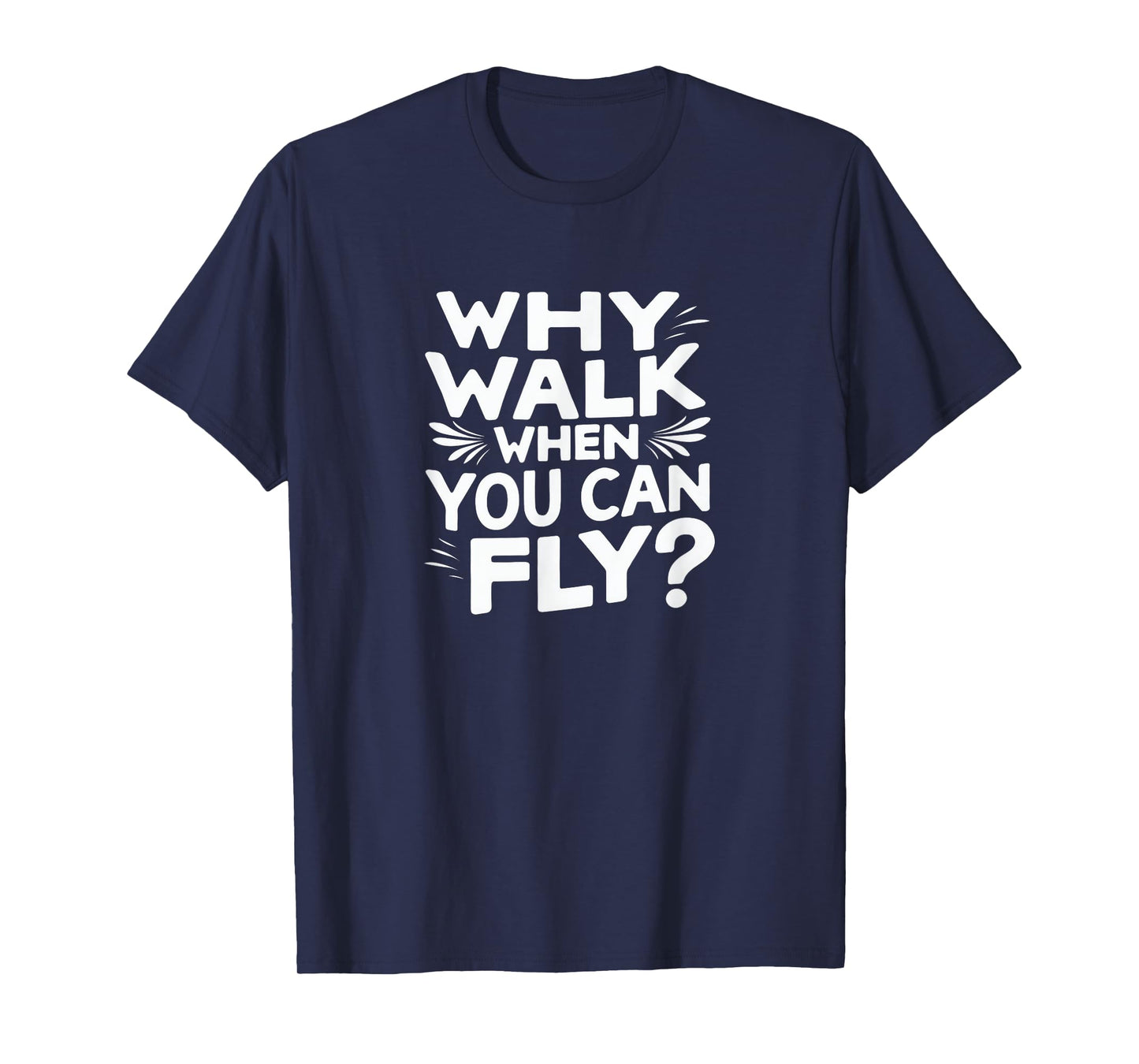 Why Walk When You Can Fly Funny Skydiving Quote T-Shirt