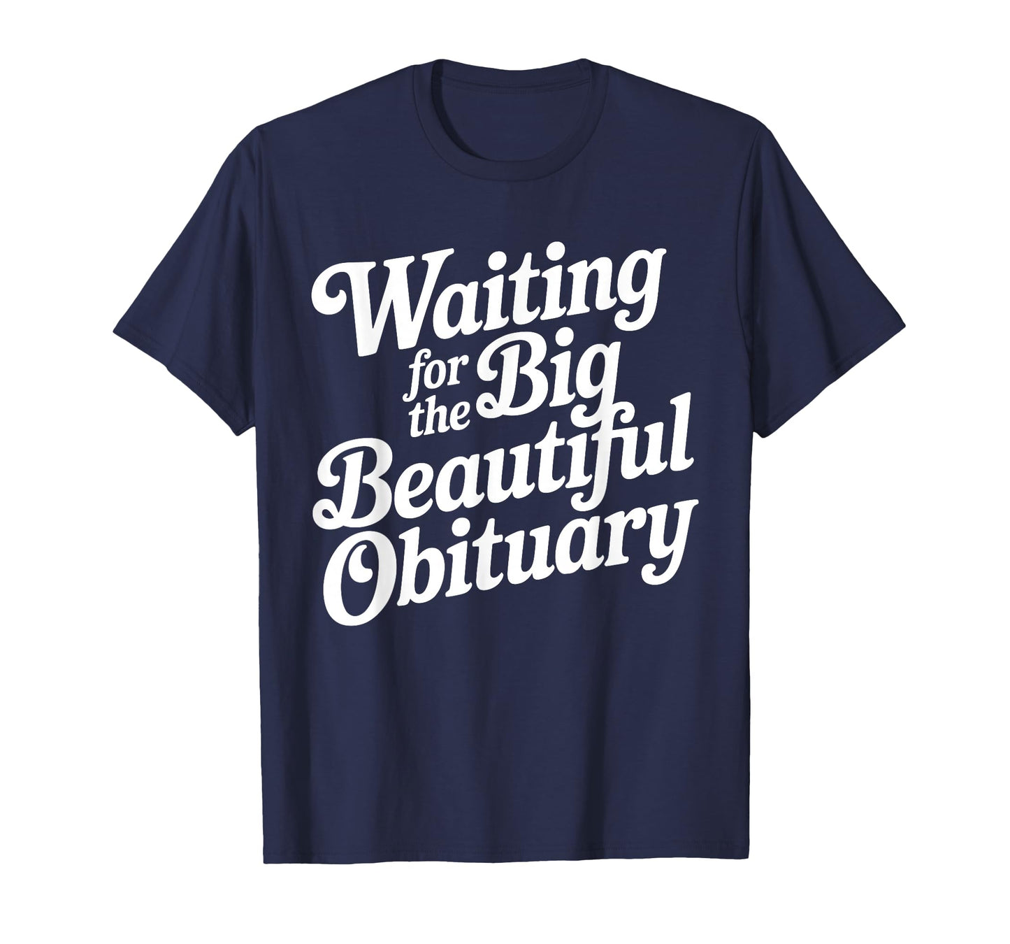 Waiting for The Big Beautiful Obituary Funny Quote T-Shirt