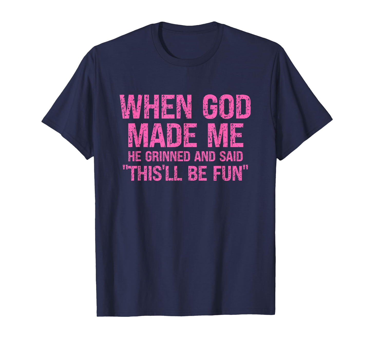 Women's When God Made Me He Grinned Sarcasm Humor Faith T-Shirt