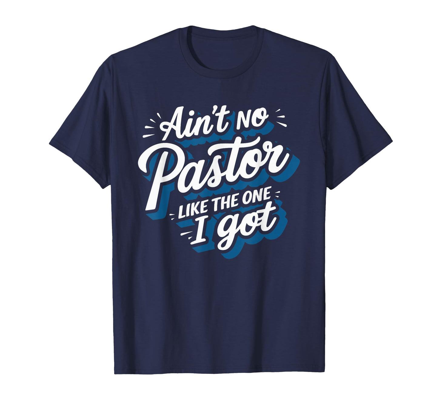 Ain't No Pastor Like The One I Got T-Shirt