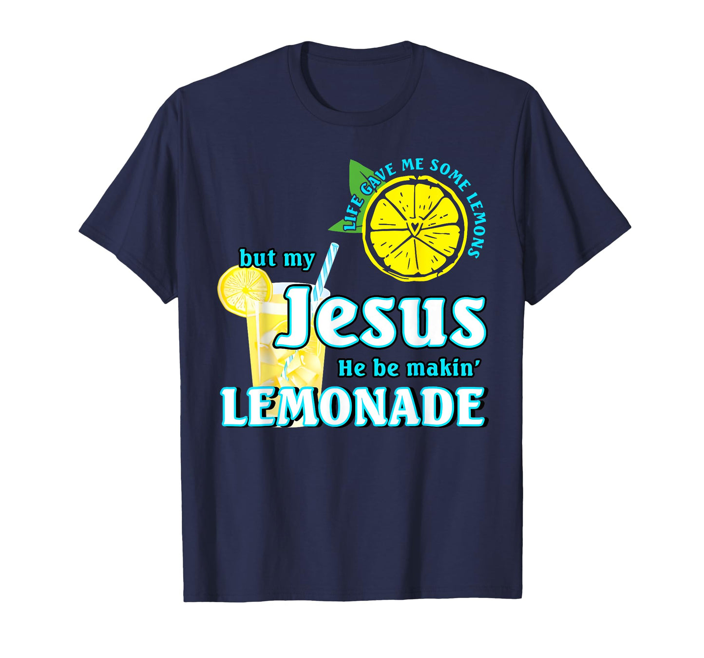 Life Gave Me Some Lemons But My Jesus He Be Making Lemonade T-Shirt