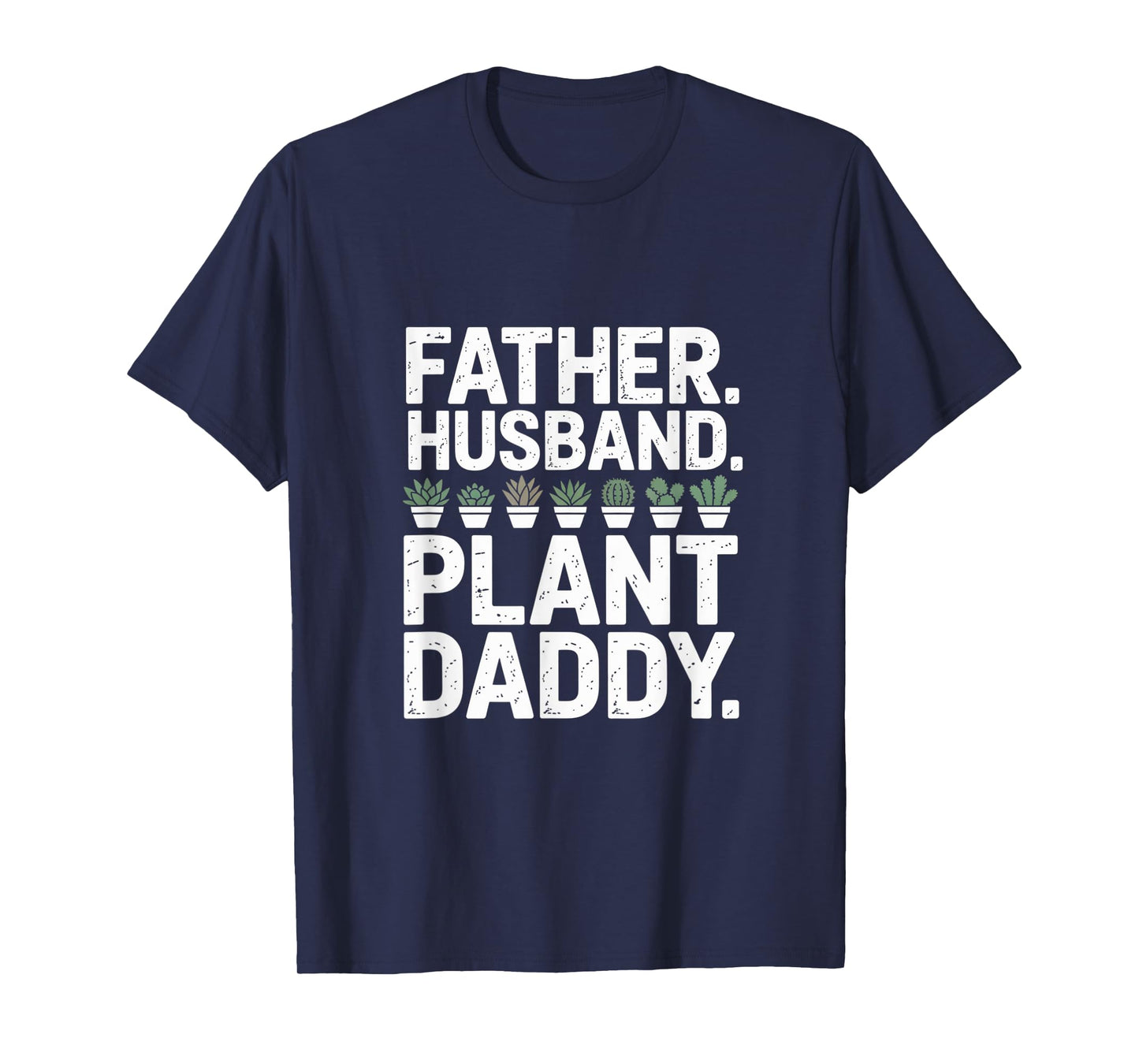 Funny Daddy Quote Plant Dad Funny Father Husband Plant Daddy T-Shirt