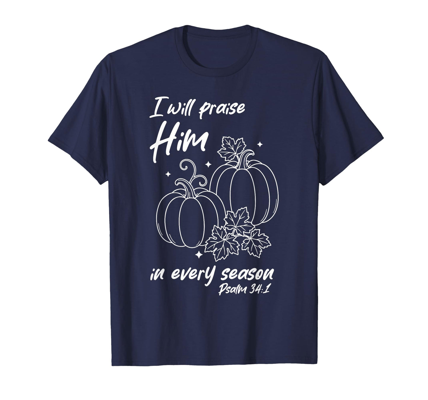 Christian Pumpkin Praise Him in Every Season Psalm 34:1 Tee T-Shirt
