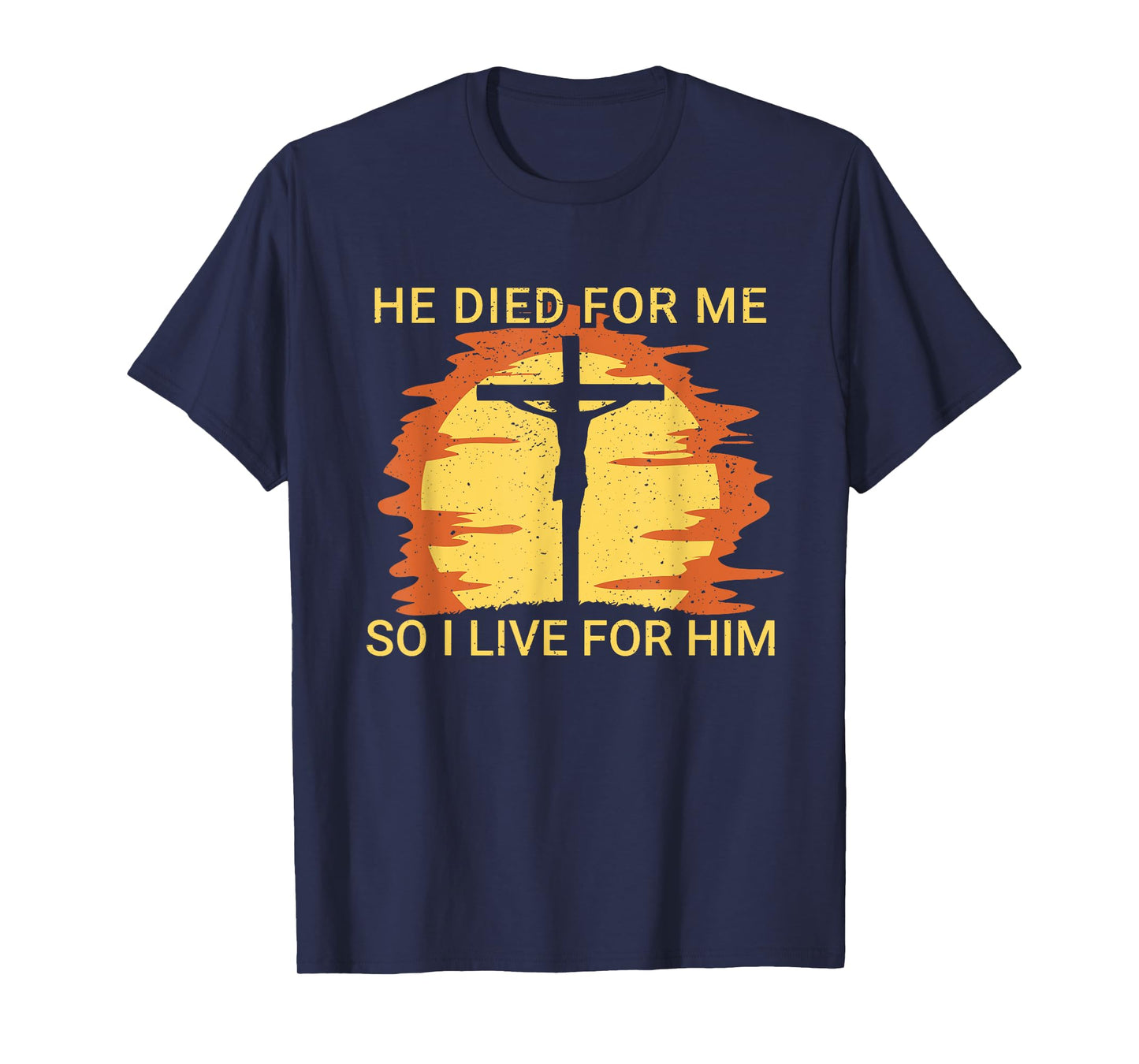 He died for me so I live for him Jesus Cross Faith T-Shirt