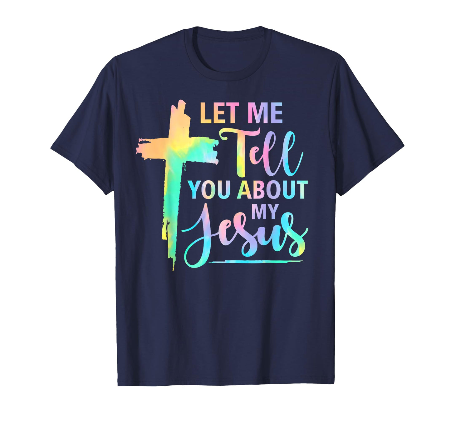 Retro Tie Dye Rainbow Let Me Tell You About My Jesus God T-Shirt