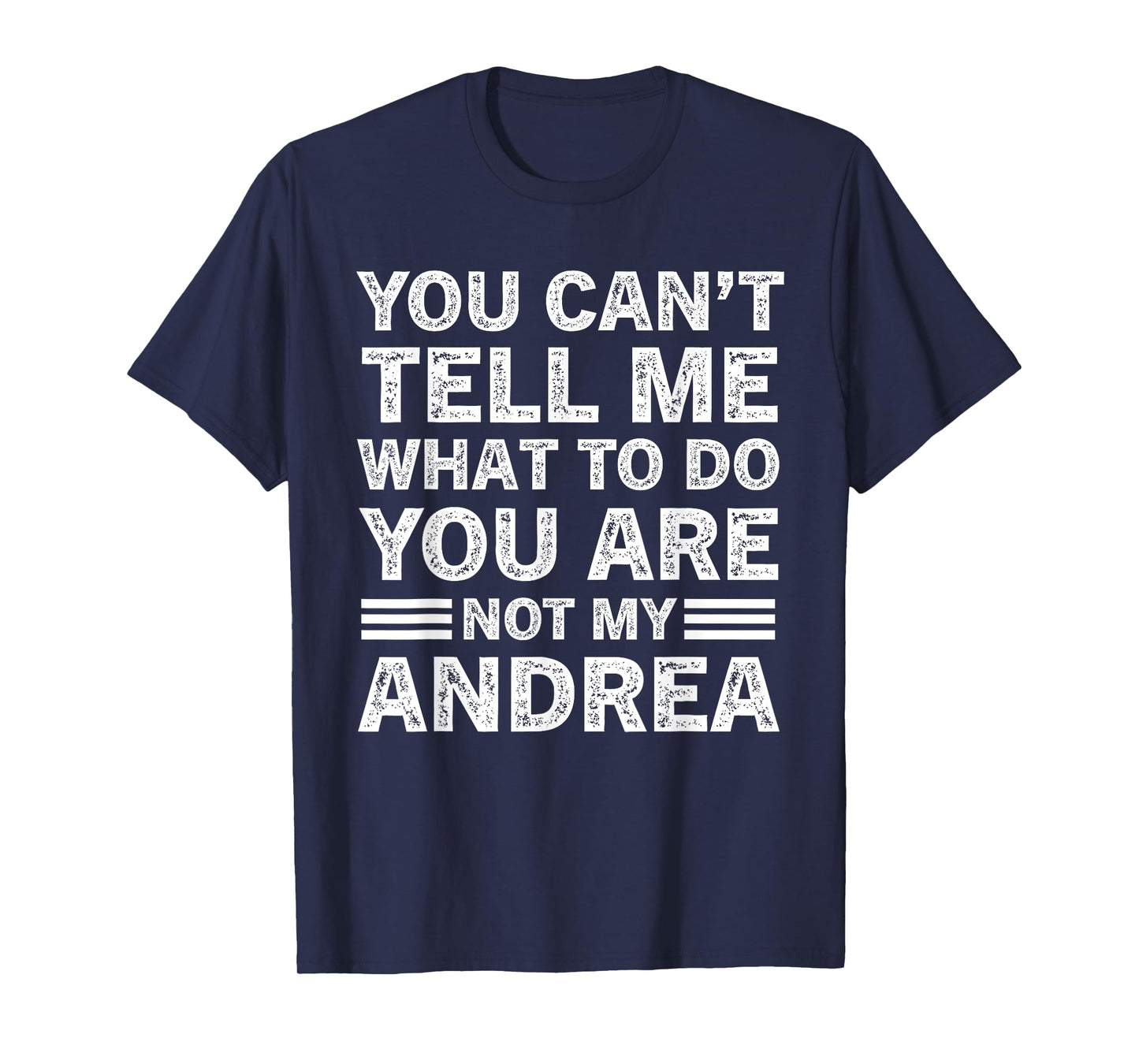 You Can't Tell Me What to Do You are Not My Andrea T-Shirt