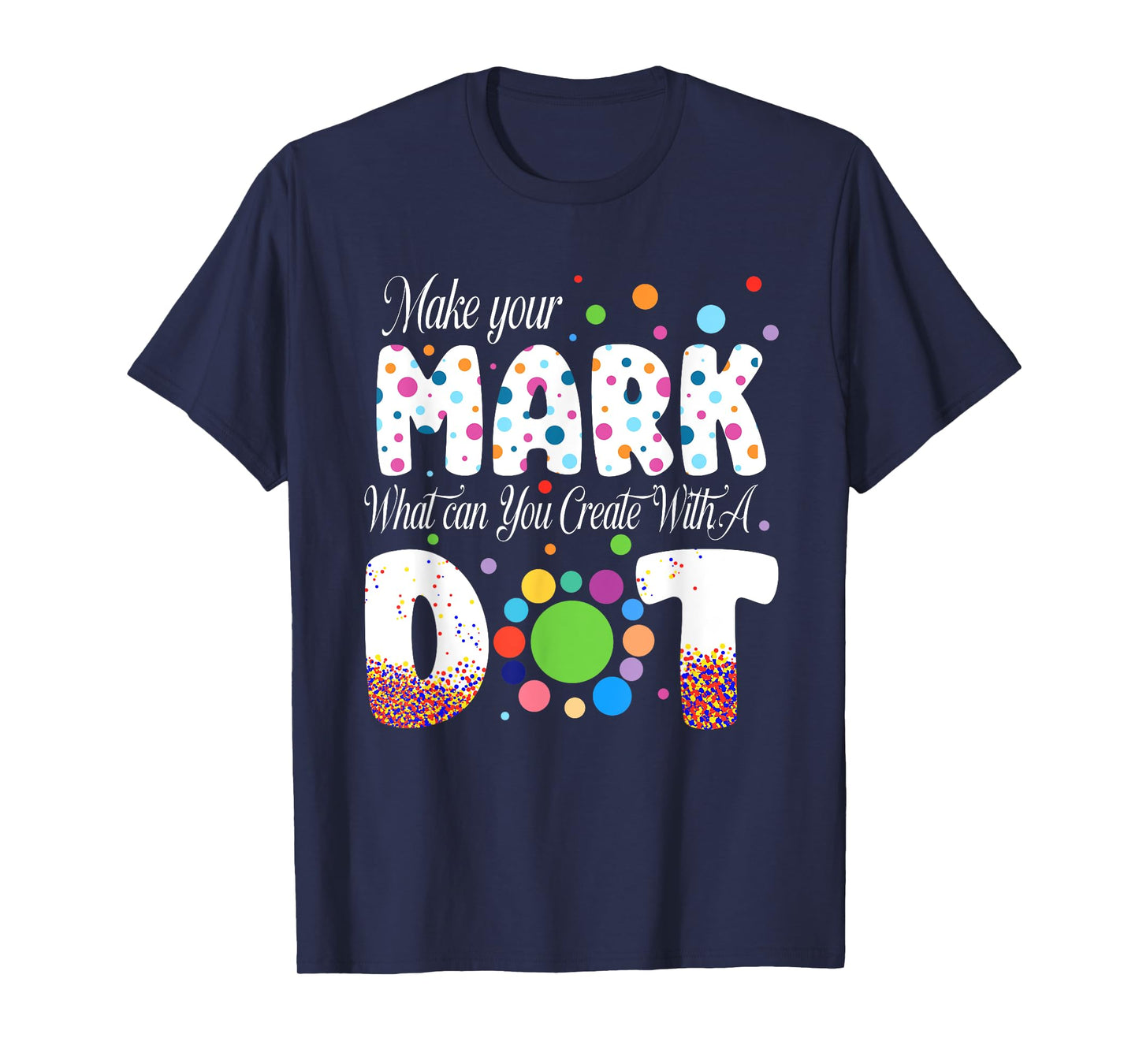 Colorful Make Your Dot Day Circle Happy Dot Day Teacher Kids T-Shirt