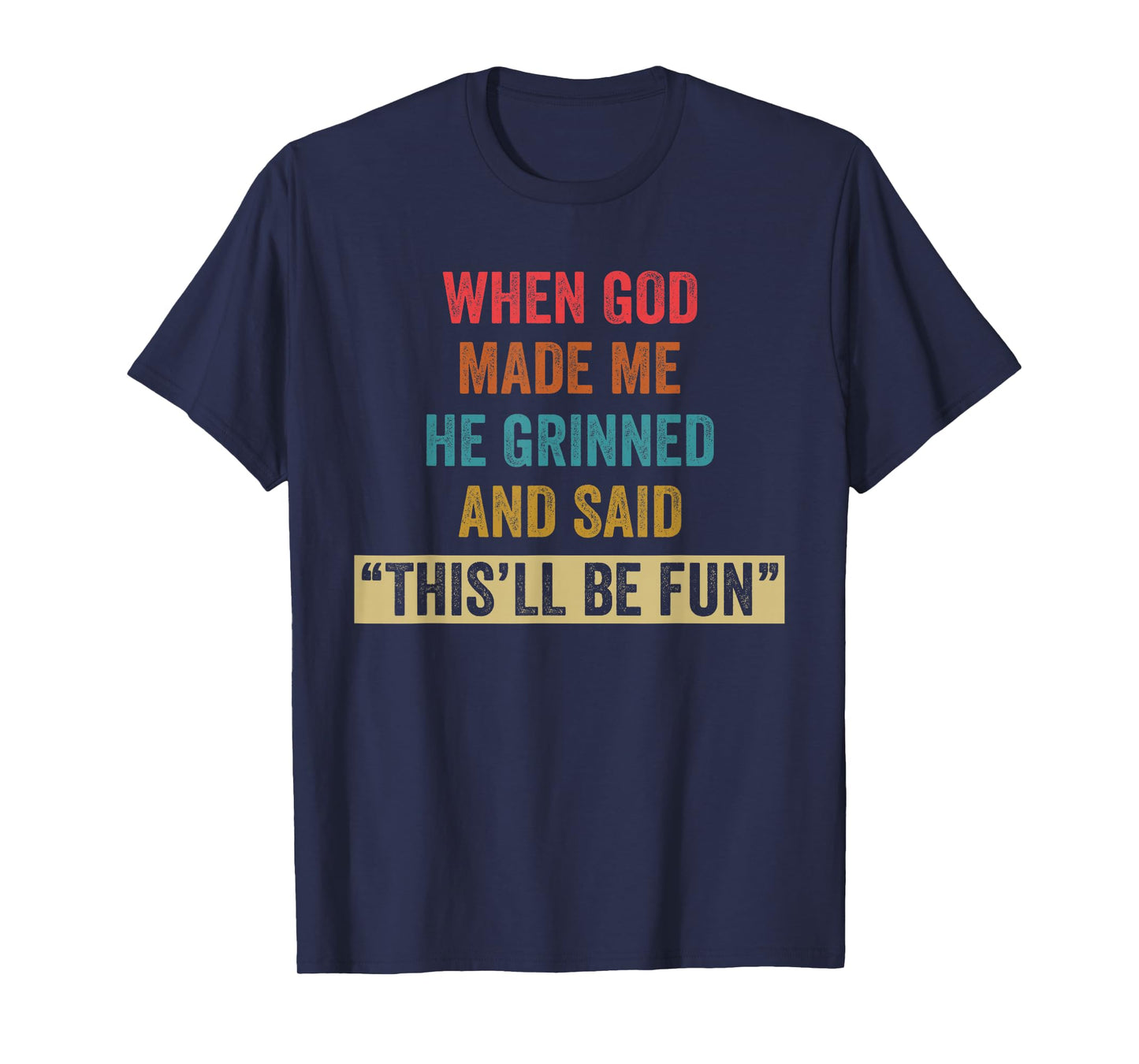 When God Made Me He Grinned Humorous Funny Sarcastic Saying T-Shirt