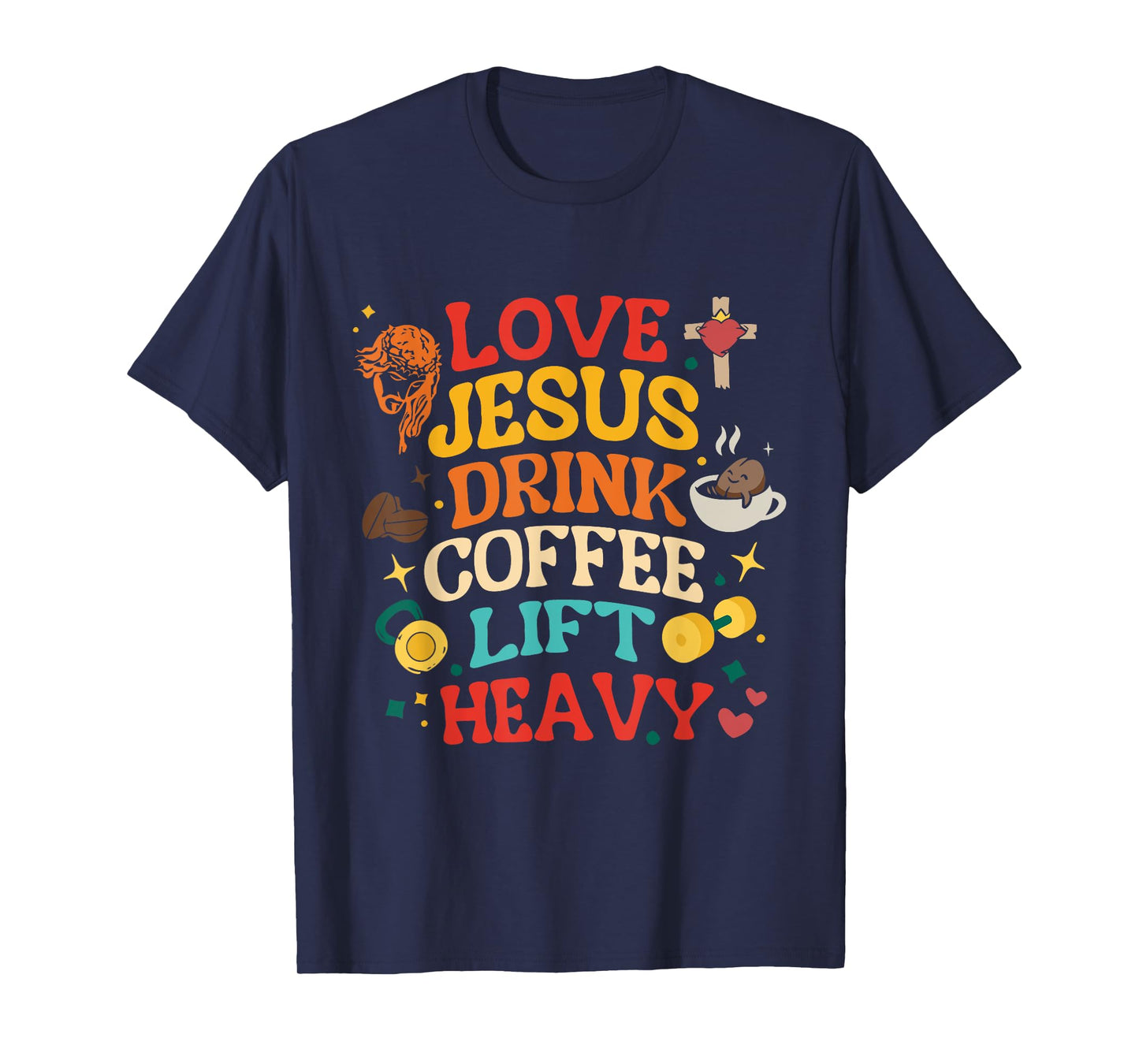 Love Jesus Drink Coffee Lift Heavy Christian Gym Design T-Shirt
