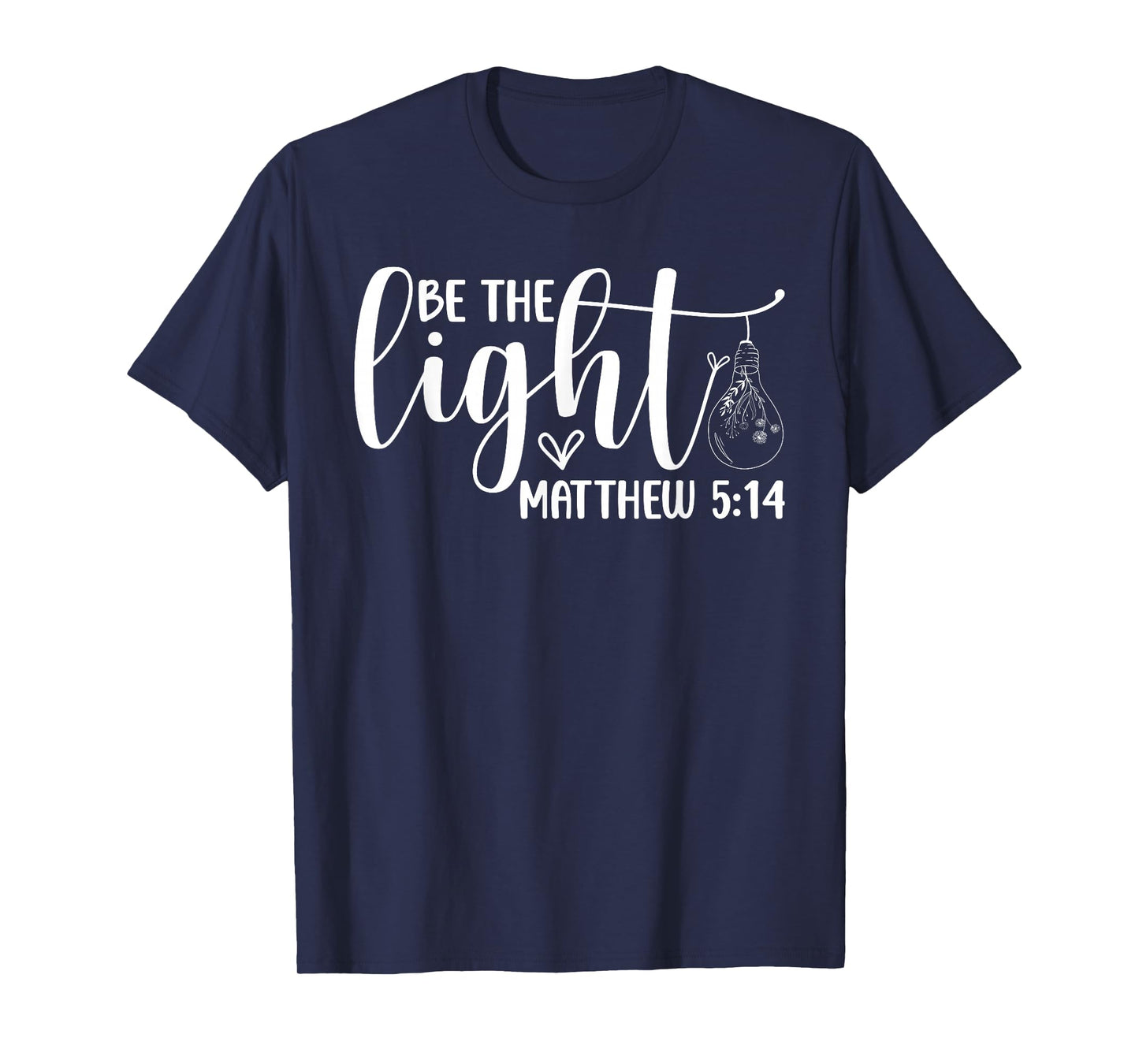 Be The Light Christian - Bible Verse Faith Inspirational T-Shirt