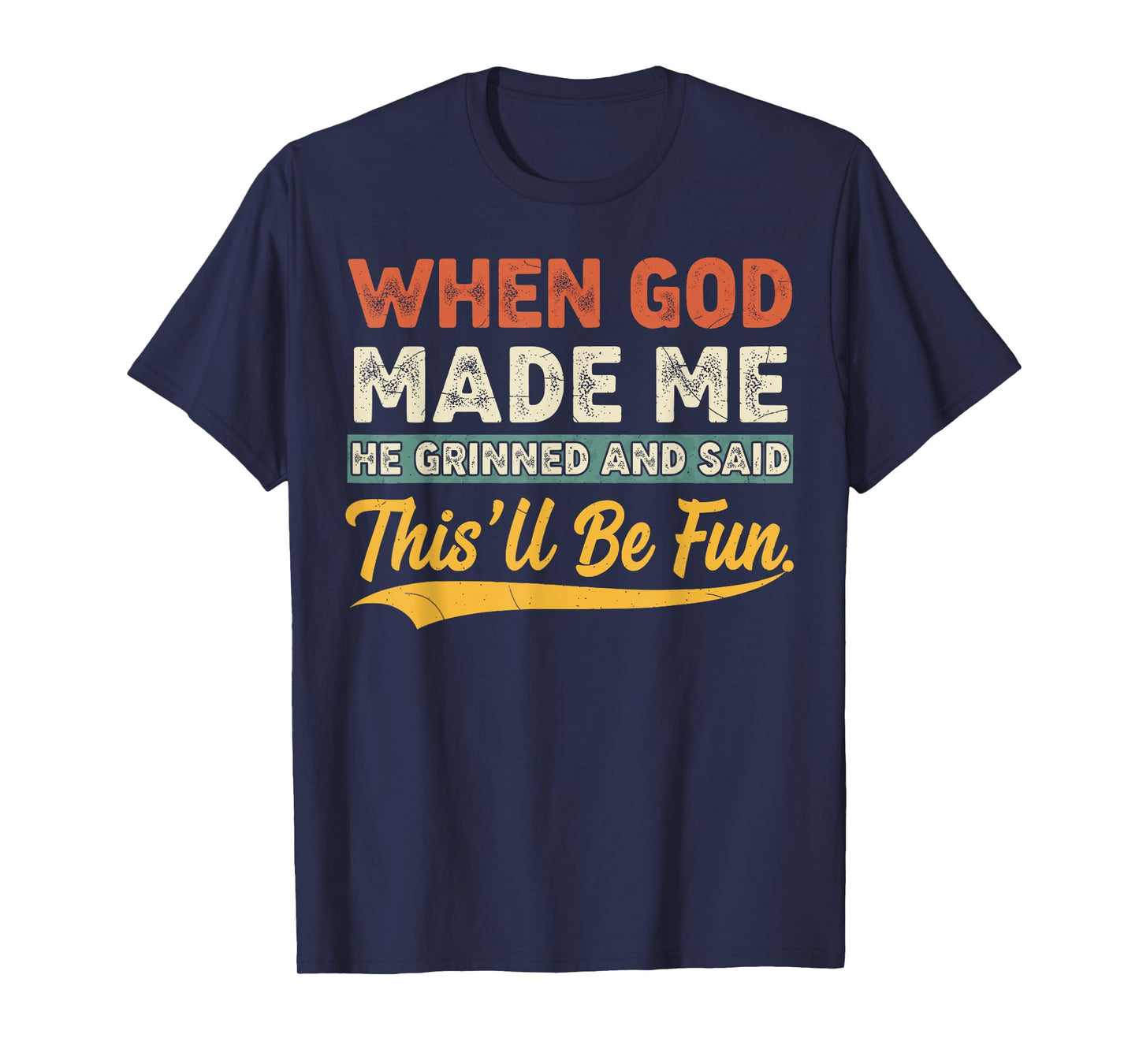 When God Made Me He Grinned Funny Graphic shirts Men T-Shirt