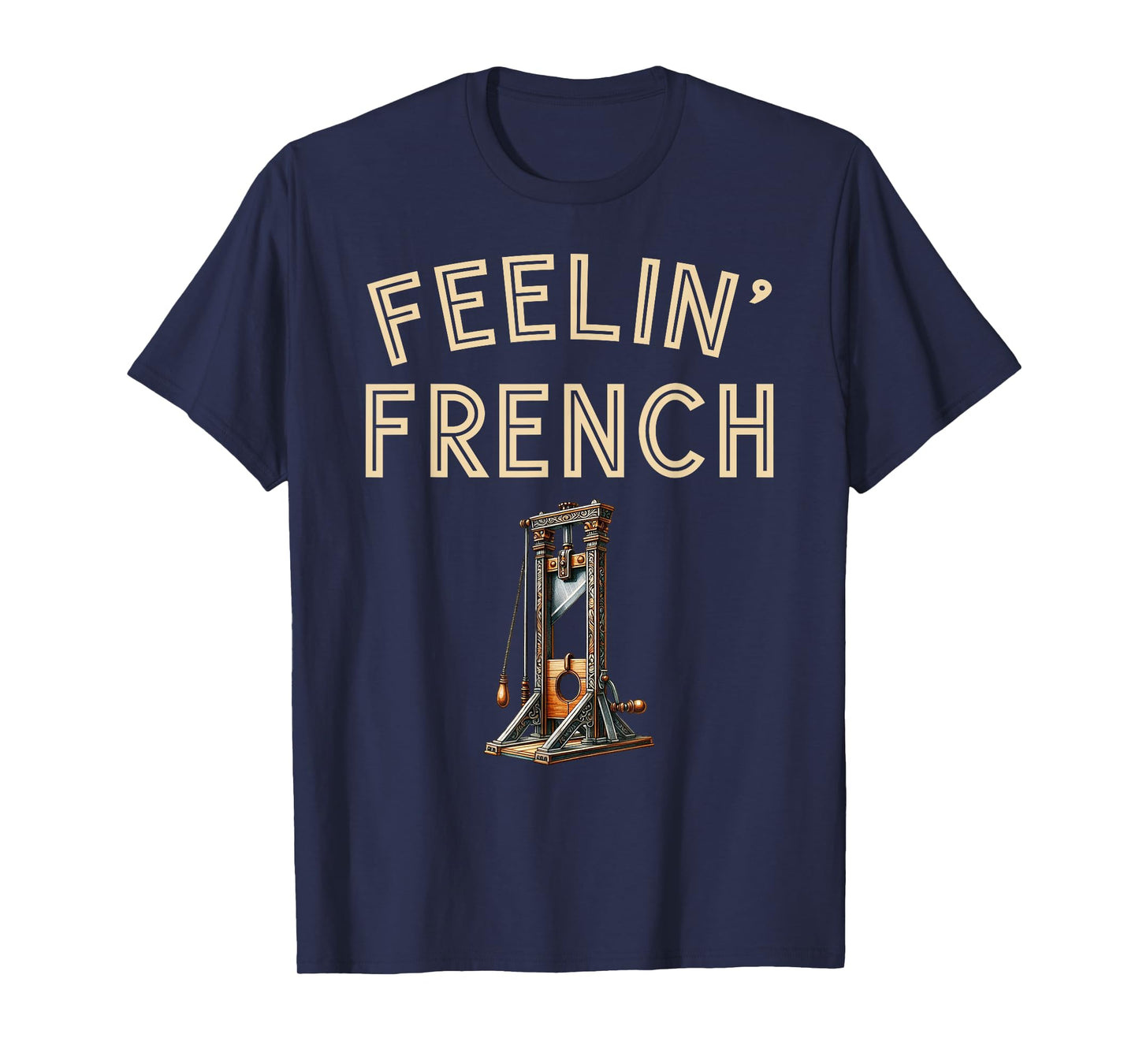 Feeling French Guillotine Women s Men French revolution T-Shirt