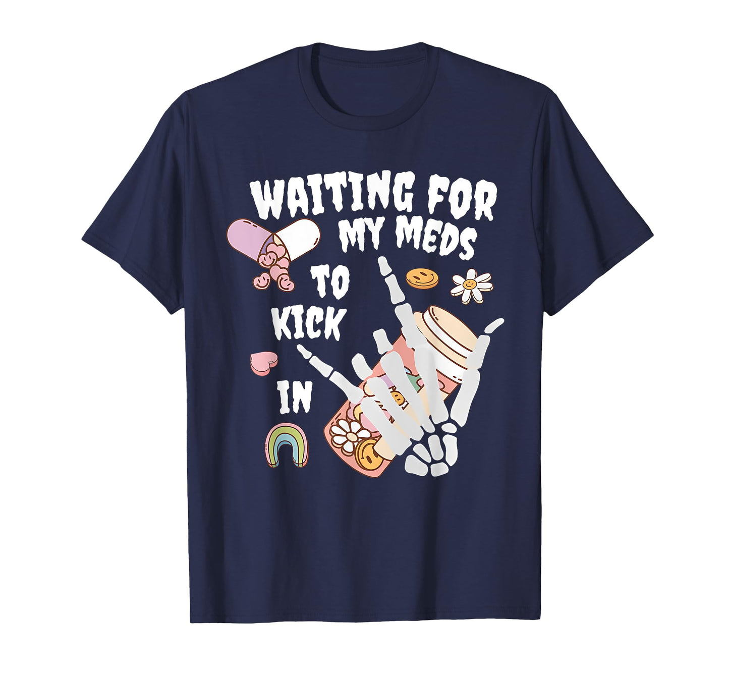 WAITING FOR MY MEDS TO KICK IN Funny design T-Shirt