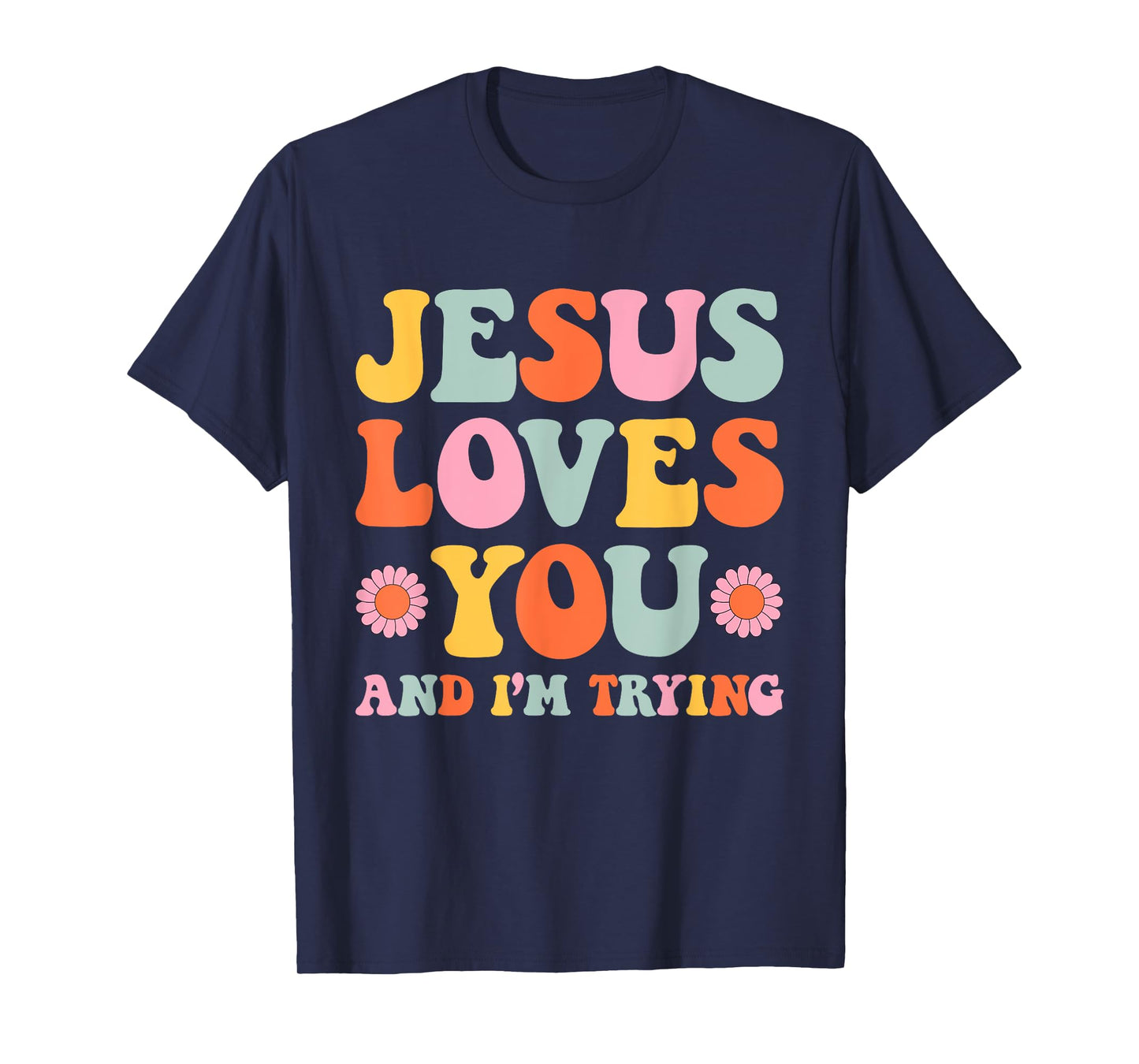 Jesus Loves You And I'm Trying Funny Christian Retro Groovy T-Shirt