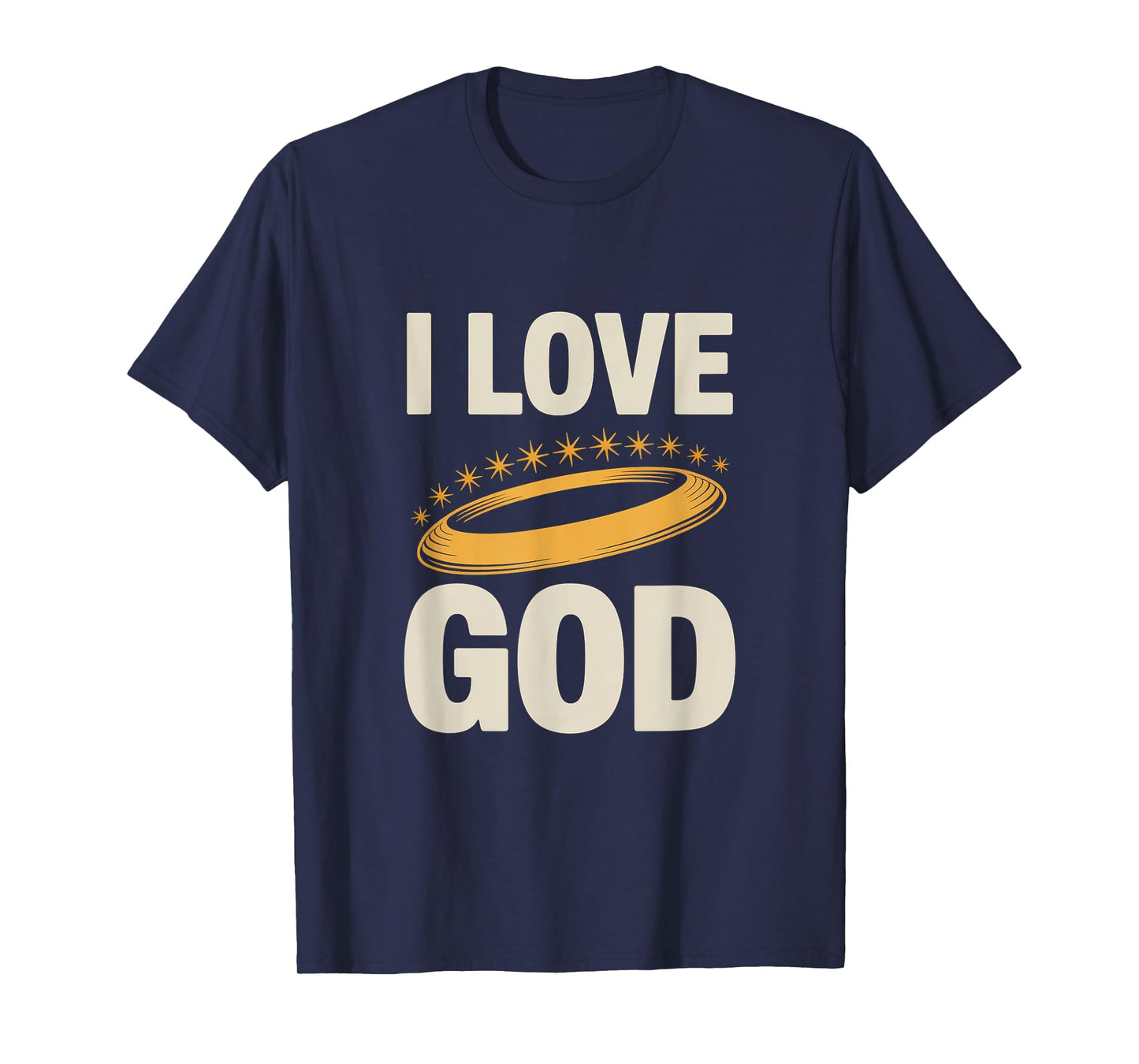 I Love God Inspirational Faith Message T-Shirt