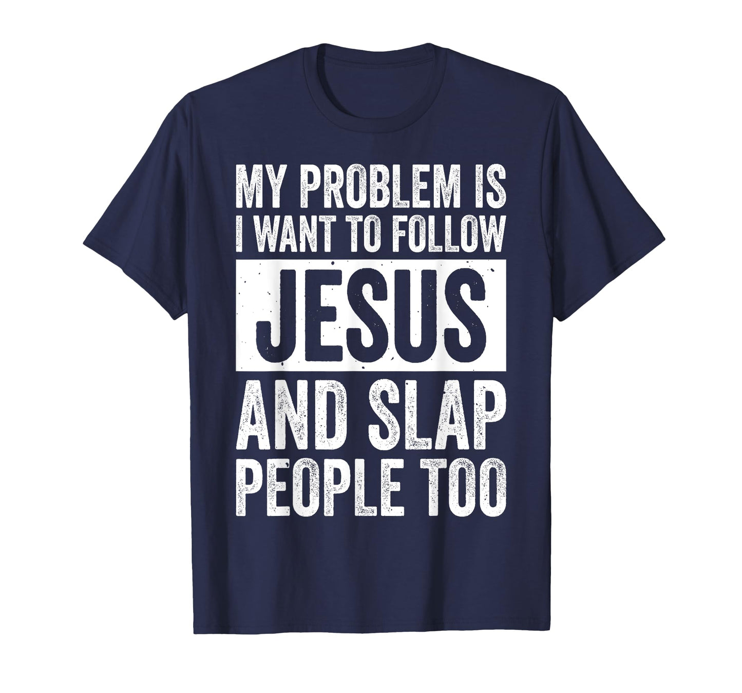 My Problem Is I Want To Follow Jesus And Slap People Too T-Shirt