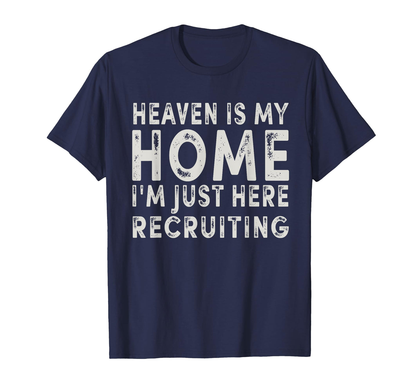 Heaven Is My Home I'm Just Here Recruiting Funny Christian T-Shirt