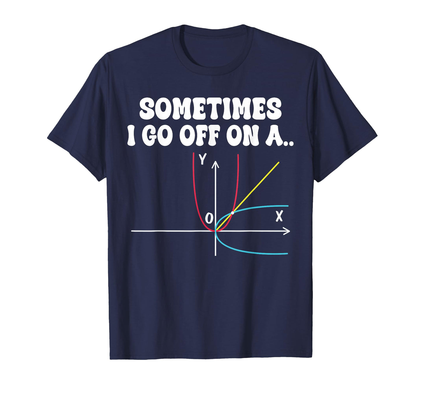 Sometimes I Go Off On A Tangent Mathematics Teacher Equation T-Shirt