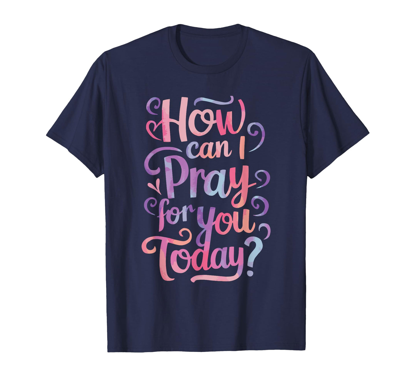 How Can I Pray For You Today? T-Shirt