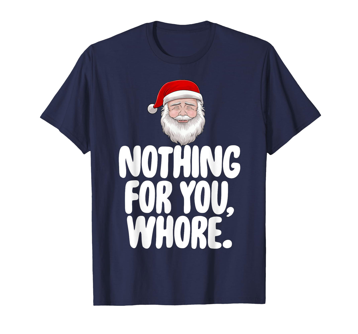 Christmas Xmas T-Shirt Nothing For You Whore Funny Gift T-Shirt