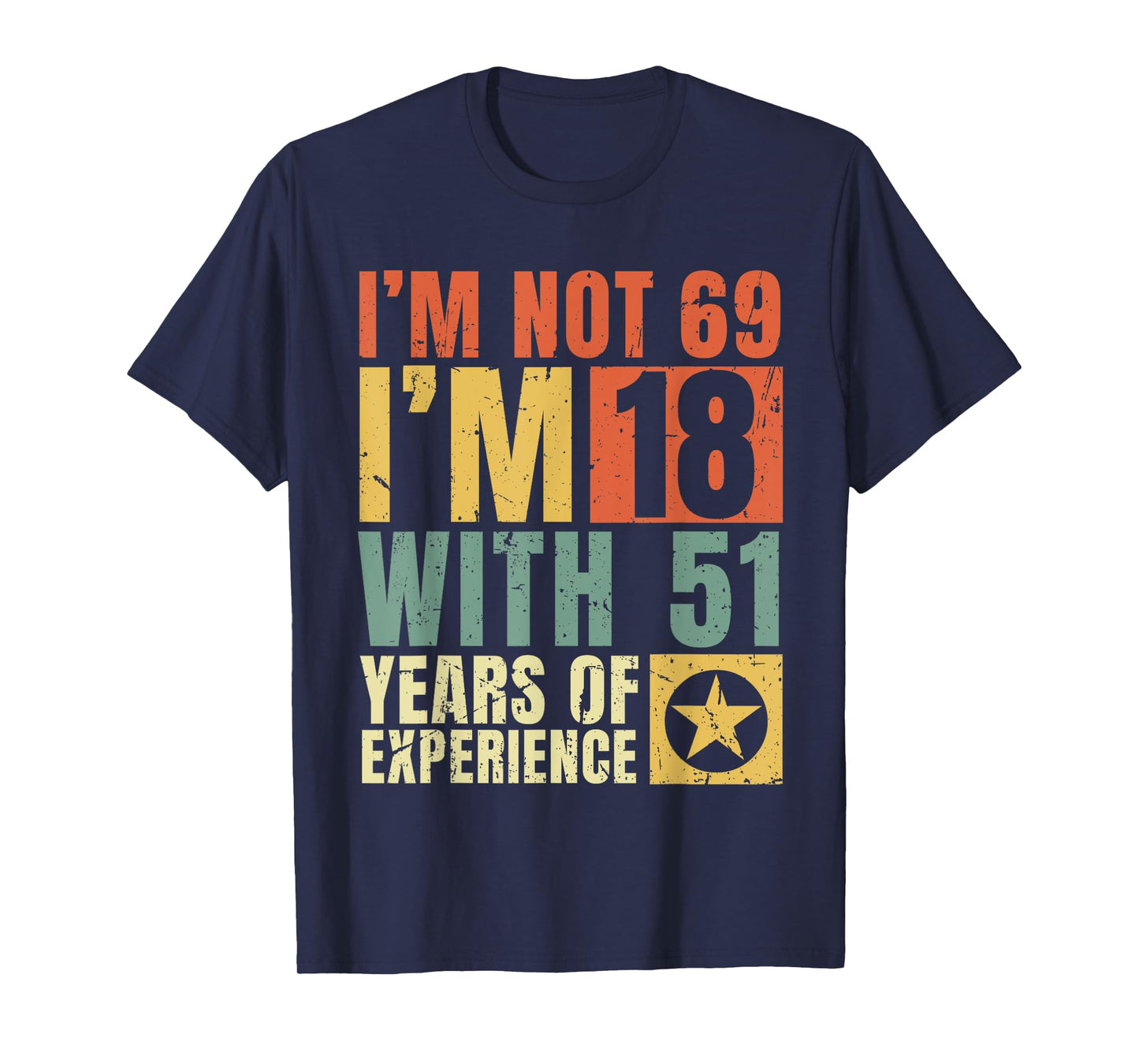 I'm Not 69 I'm 18 with 51 Years Of Experience Funny Vintage T-Shirt