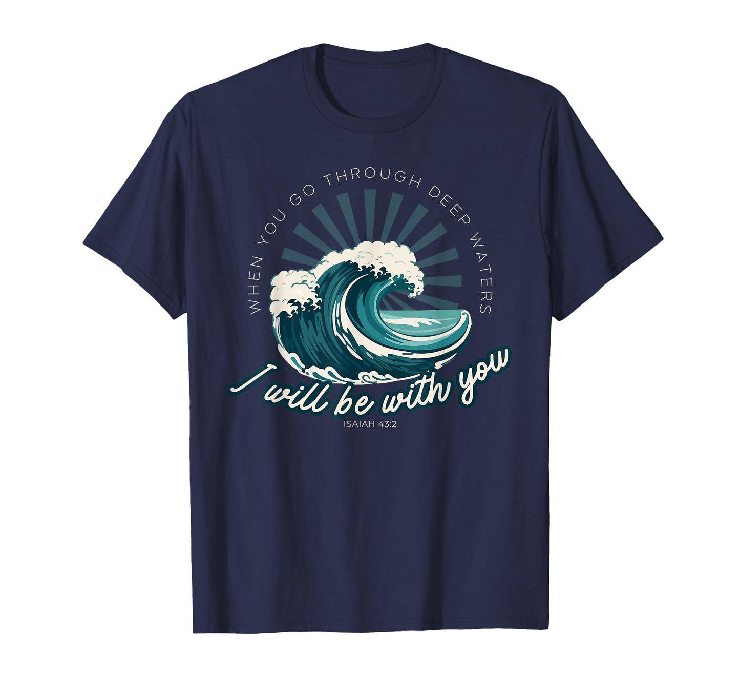 When You Go Through Deep Waters - Isaiah 43:2 Bible Verse T-Shirt
