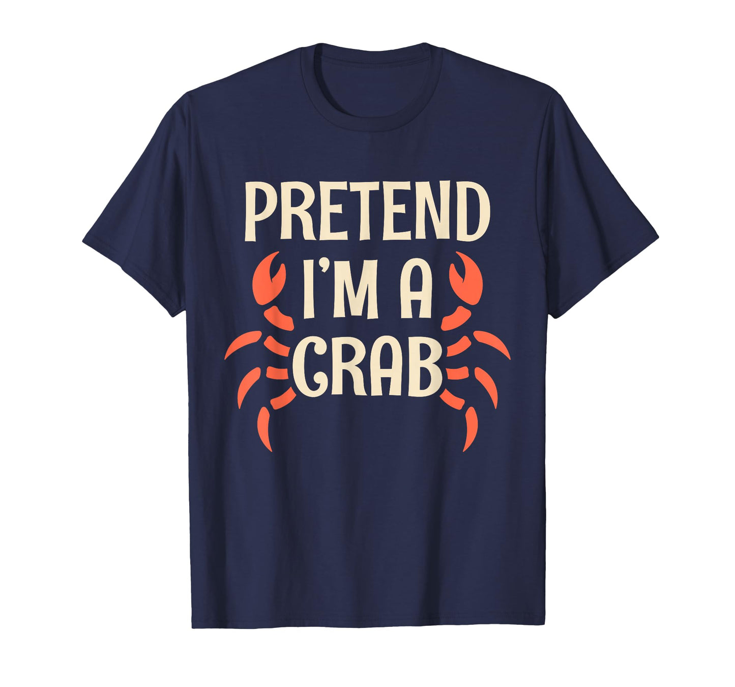 Pretend I'm A Crab Funny Halloween Quote T-Shirt