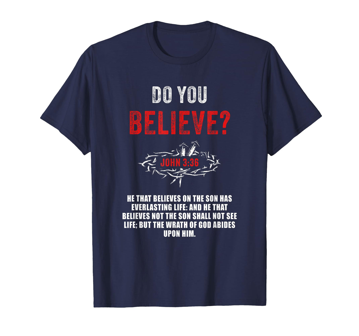 John 3:36 He That Believes Not The Son Shall Not See Life T-Shirt