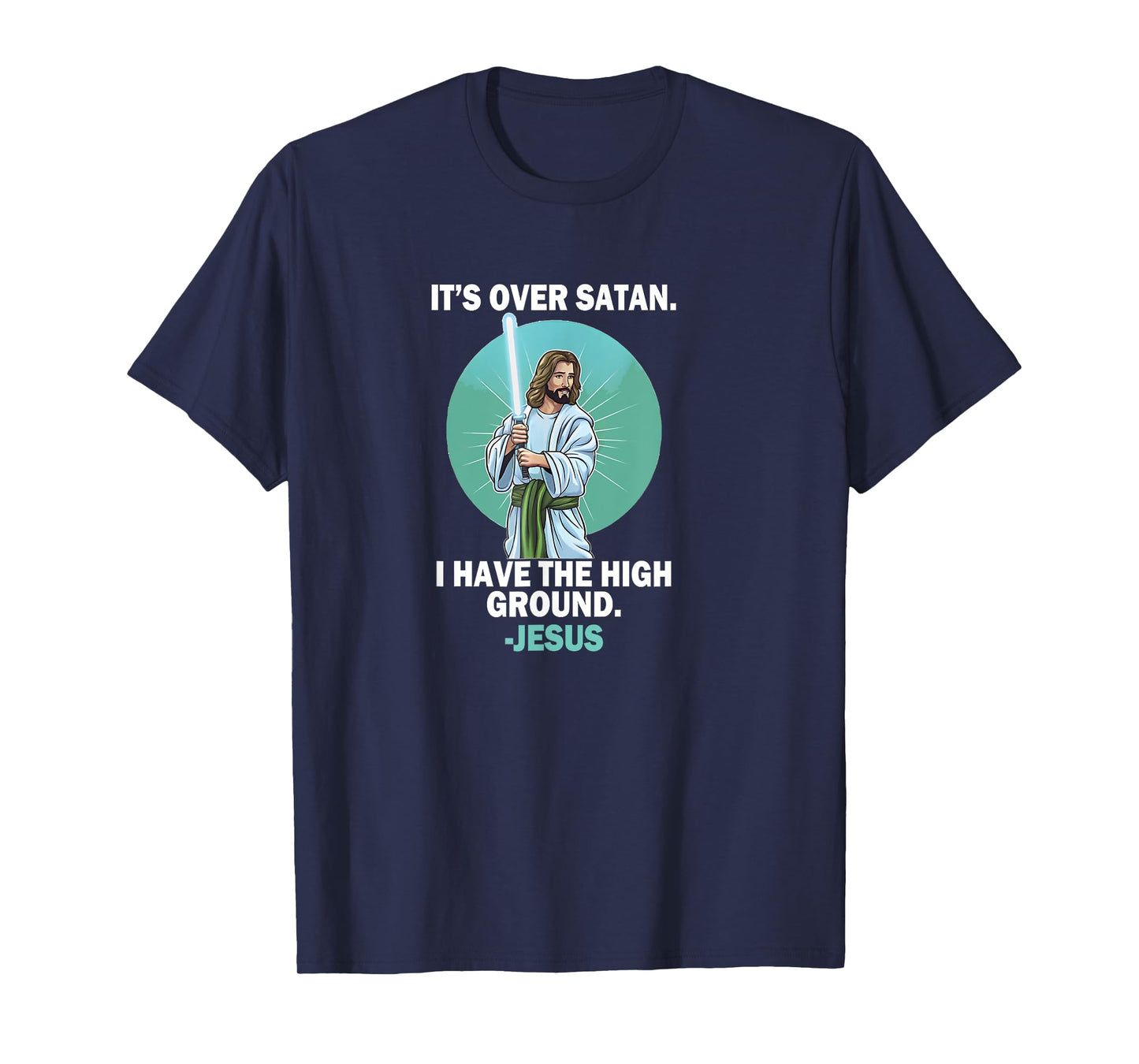 It Is Over Satan I Have High Ground Jesus Faith Bible T-Shirt