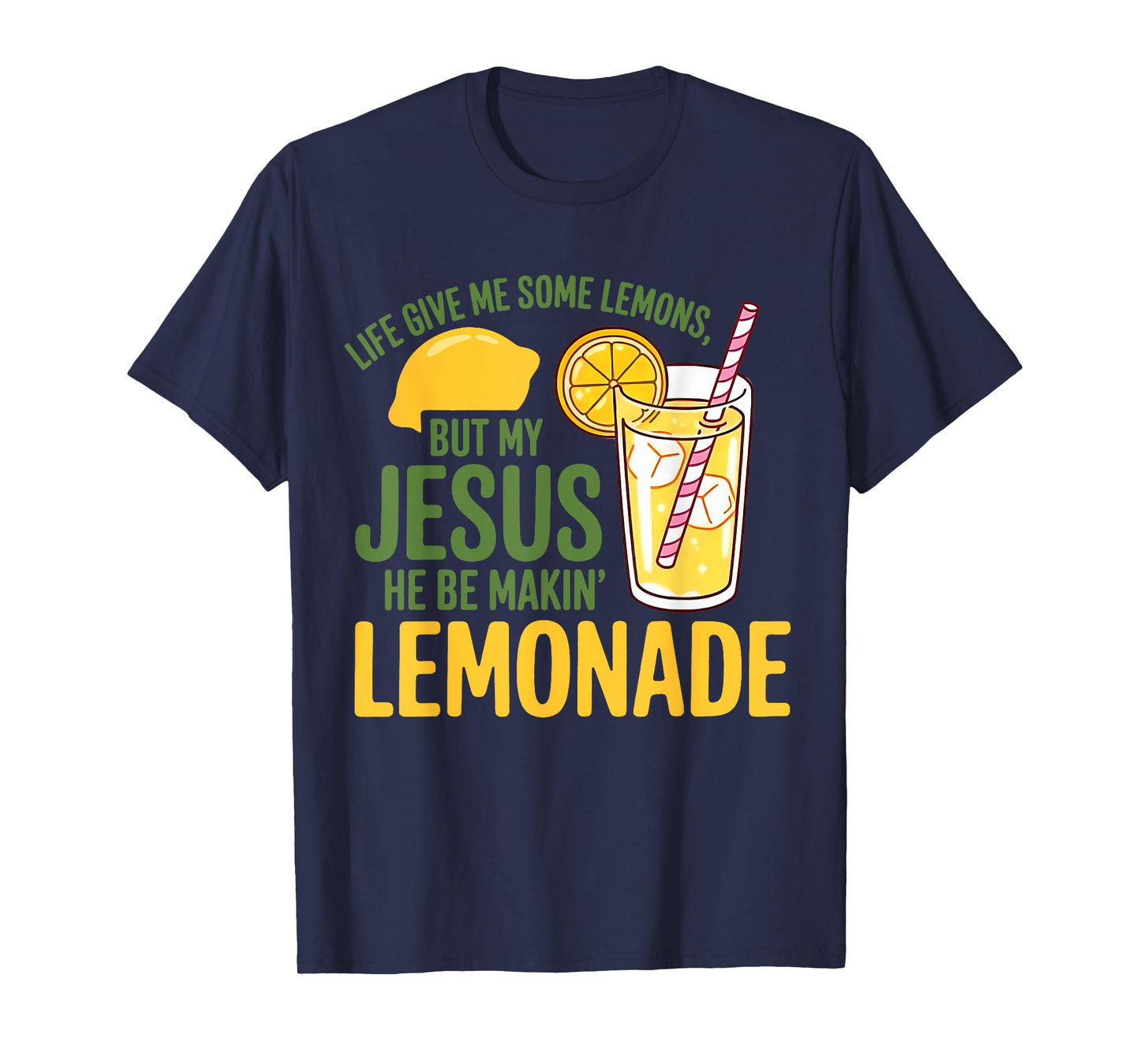 Life Gave Me Some Lemons But My Jesus He Be Making Lemonade T-Shirt