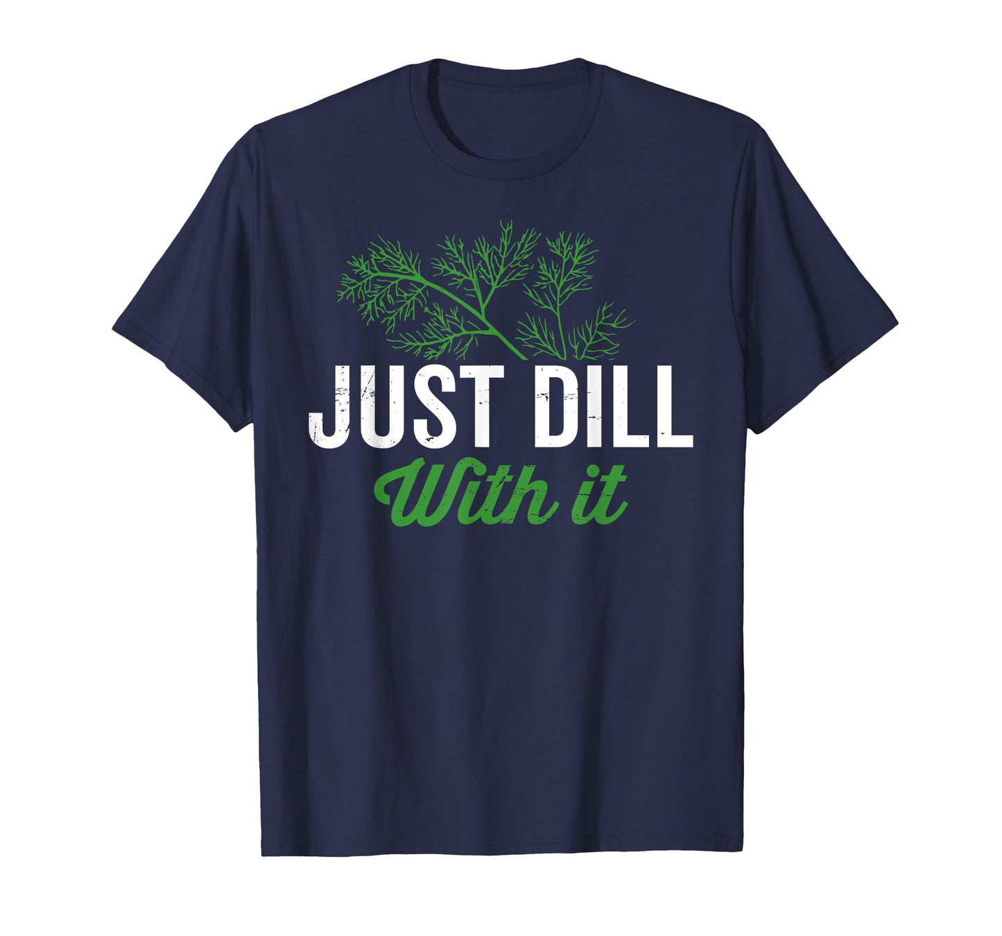 Just dill with it, funny dill herb pun, culinary quotes T-Shirt